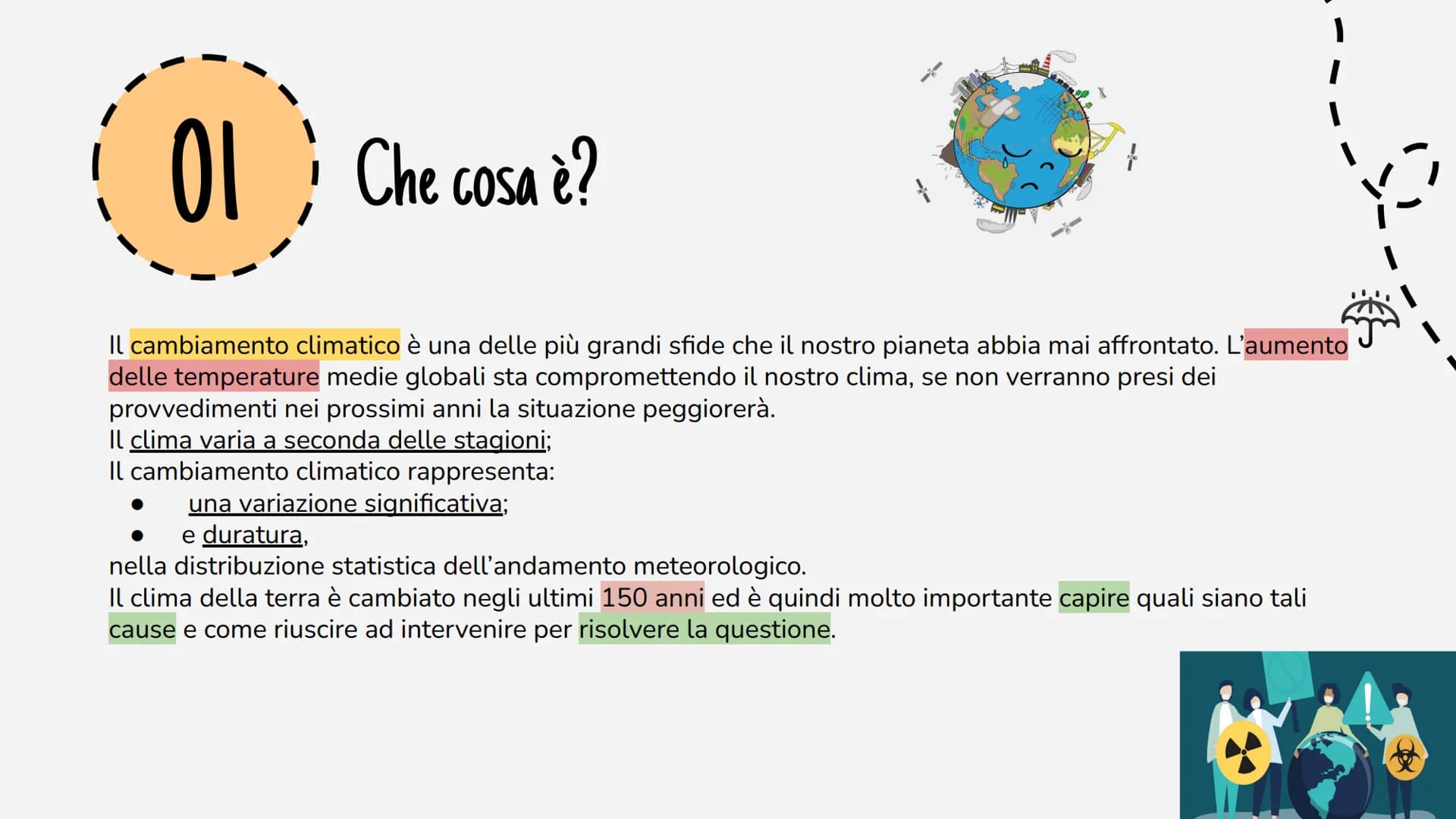 Cambiamento
climatico INDICE
01
03
Che cosa è?
Il cambiamento
climatico è una delle...
Cosa fare?
Ogni nostro singolo
comportamento è
import