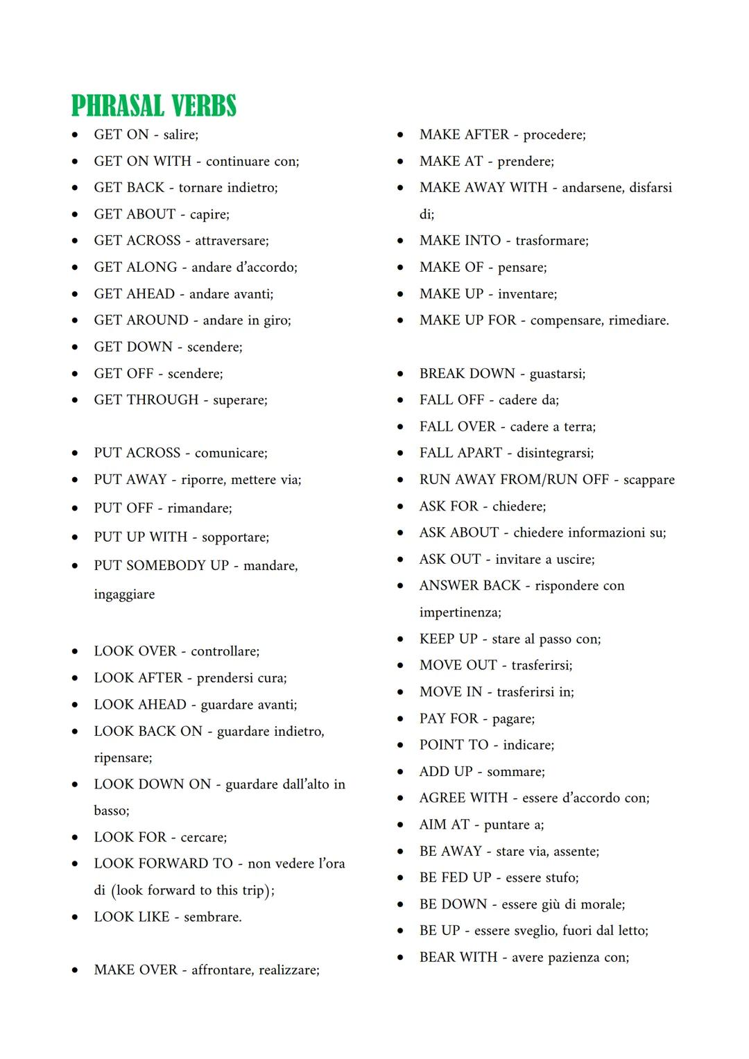 # PHRASAL VERBS

*   GET ON - salire;
*   GET ON WITH - continuare con;
*   GET BACK - tornare indietro;
*   GET ABOUT - capire;
*   GET ACR