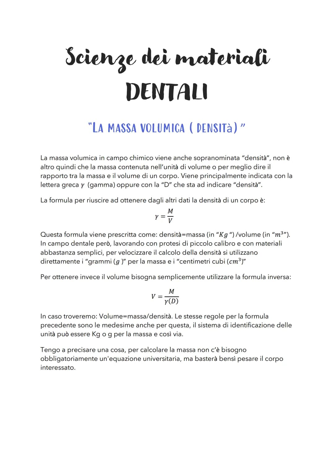 Scienze dei materiali
DENTALI
"LA MASSA VOLUMICA (DENSITà) "
La massa volumica in campo chimico viene anche sopranominata "densità", non è
a