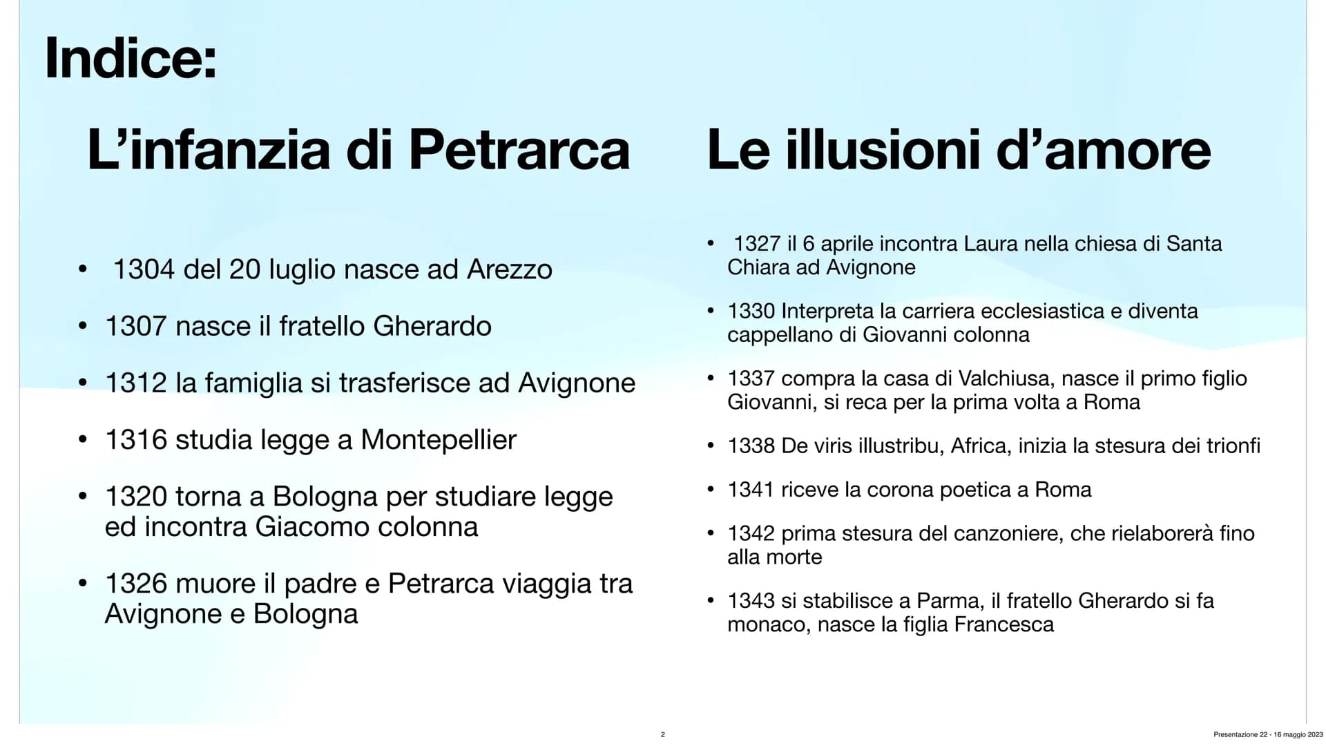 Francesco Petrarca
Angelica Tomaselli 3^A Ch
Presentazione 22-16 maggio 2023 Indice:
L'infanzia di Petrarca
●
1304 del 20 luglio nasce ad Ar