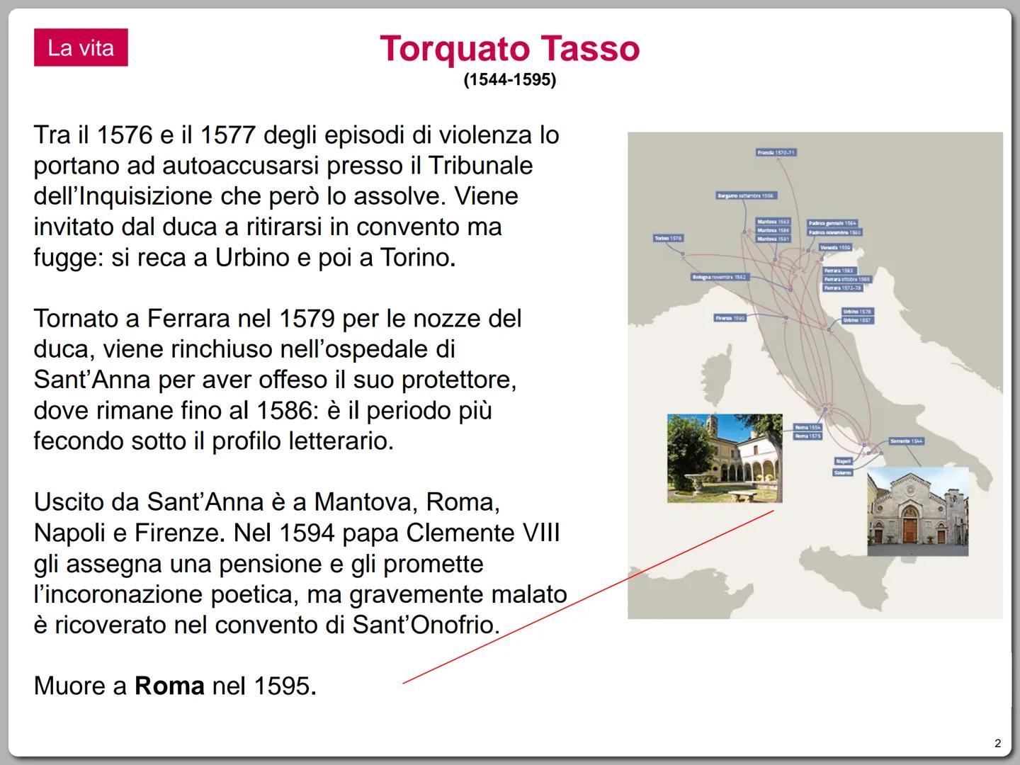 # La vita

# Torquato Tasso
(1544-1595)

Nasce a Sorrento nel 1544.

I genitori, di nobile schiatta, risiedono in Campania
perché il padre p