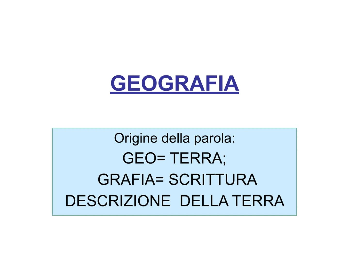 GEOGRAFIA
Origine della parola:
GEO= TERRA;
GRAFIA= SCRITTURA
DESCRIZIONE DELLA TERRA SCIENZA MOLTO ANTICA
NASCE DA...
➤DAL BISOGNO DI SPOST