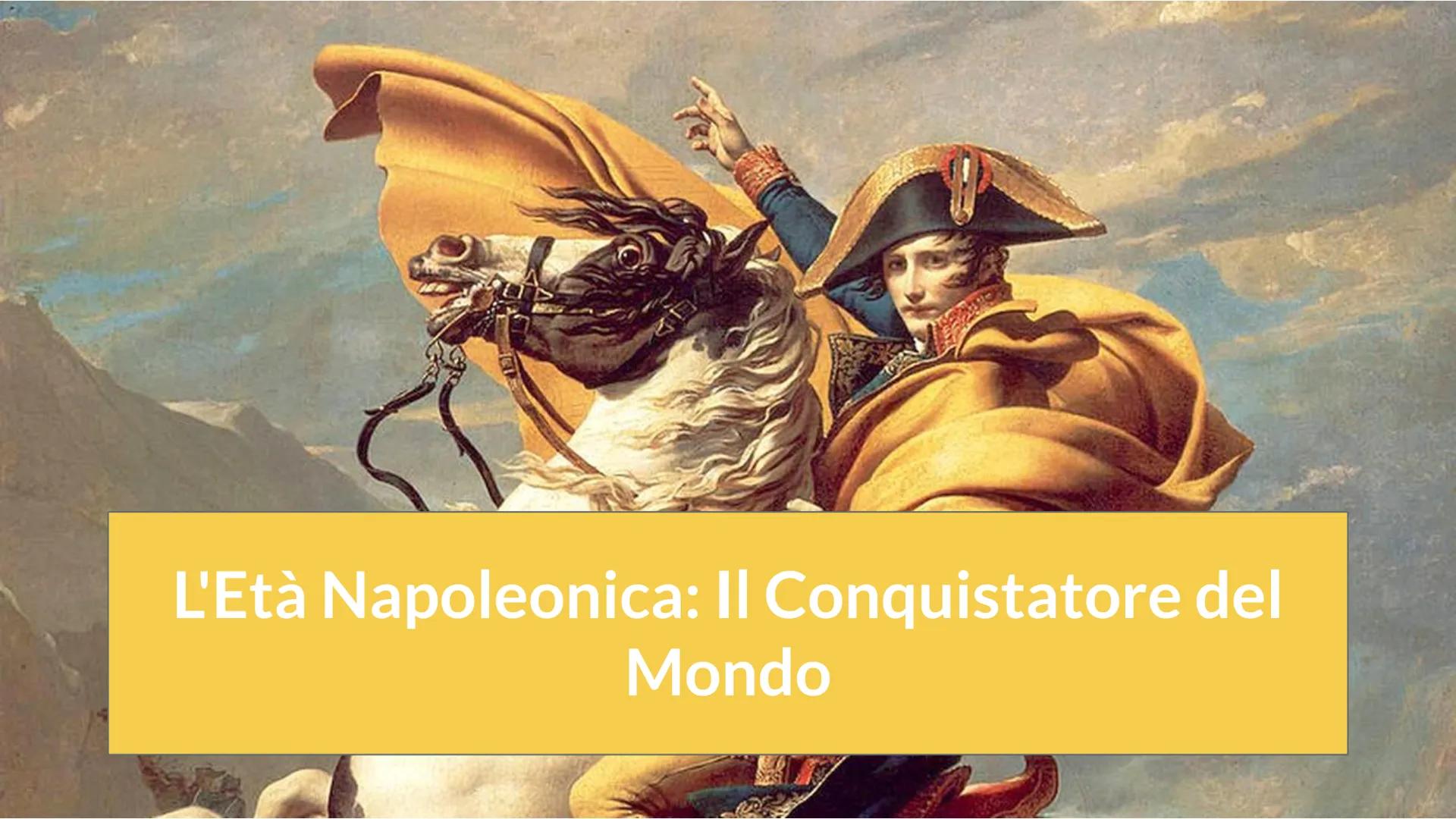 L'Età Napoleonica: Il Conquistatore del
Mondo 1. L'ascesa di Napoleone Bonaparte
2. Le guerre napoleoniche
3. La caduta di Napoleone
4. Il C