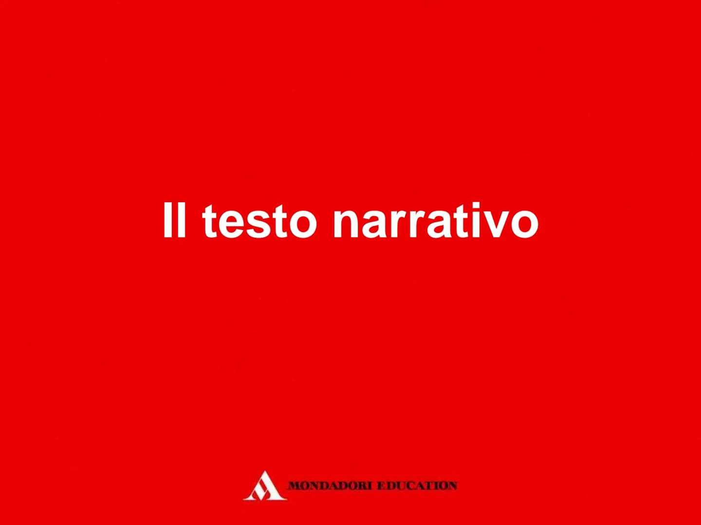 Il testo narrativo
MONDADORI EDUCATION Il testo narrativo
Il piacere di raccontare
MONDADORI EDUCATION Che cos'è un testo narrativo
Il testo