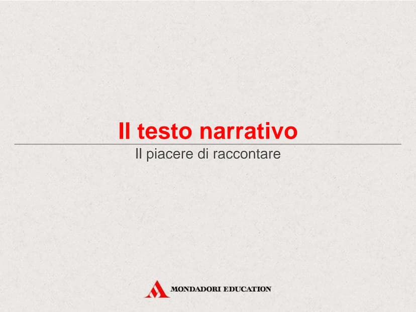 Il testo narrativo
MONDADORI EDUCATION Il testo narrativo
Il piacere di raccontare
MONDADORI EDUCATION Che cos'è un testo narrativo
Il testo