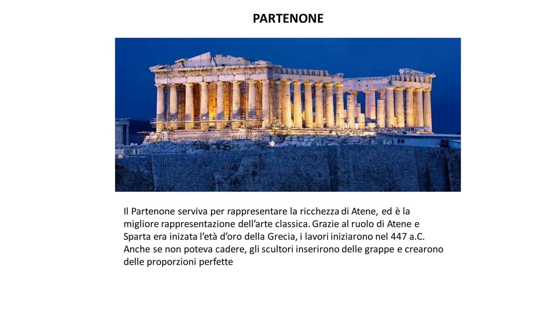 PARTENONE
Il Partenone serviva per rappresentare la ricchezza di Atene, ed è la
migliore rappresentazione dell'arte classica. Grazie al ruol
