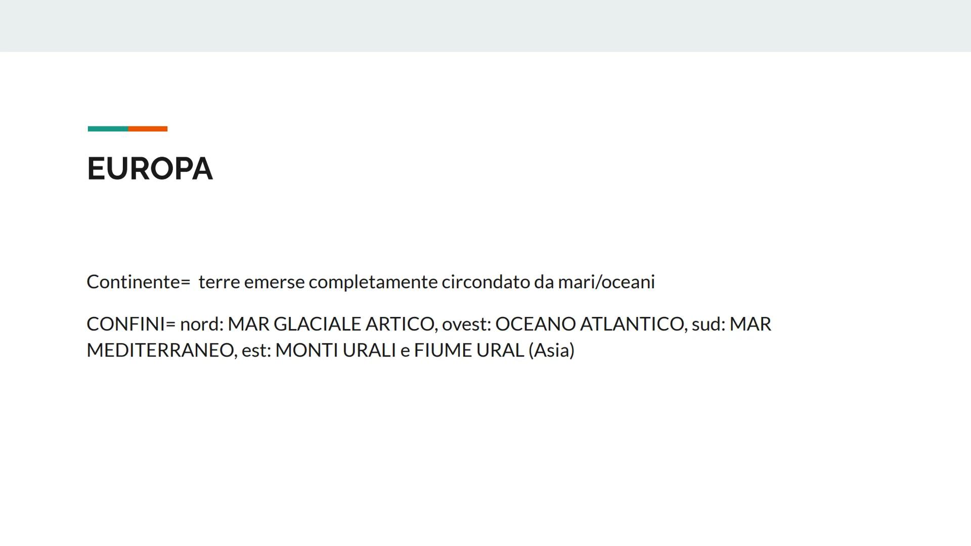 ### EUROPA ED UNIONE
### EUROPEA EUROPA

Continente= terre emerse completamente circondato da mari/oceani

CONFINI= nord: MAR GLACIALE ARTIC
