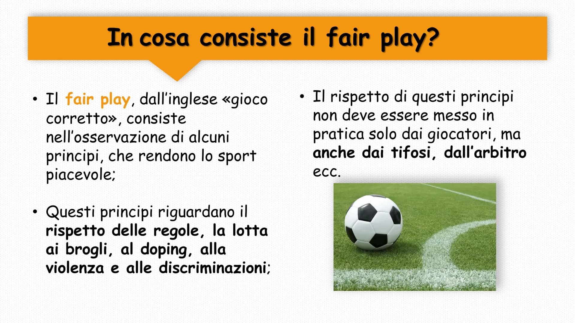 Il Fair play
Il fair play, esempi e riflessioni ●
●
In cosa consiste il fair play?
Il fair play, dall'inglese «gioco
corretto», consiste
nel