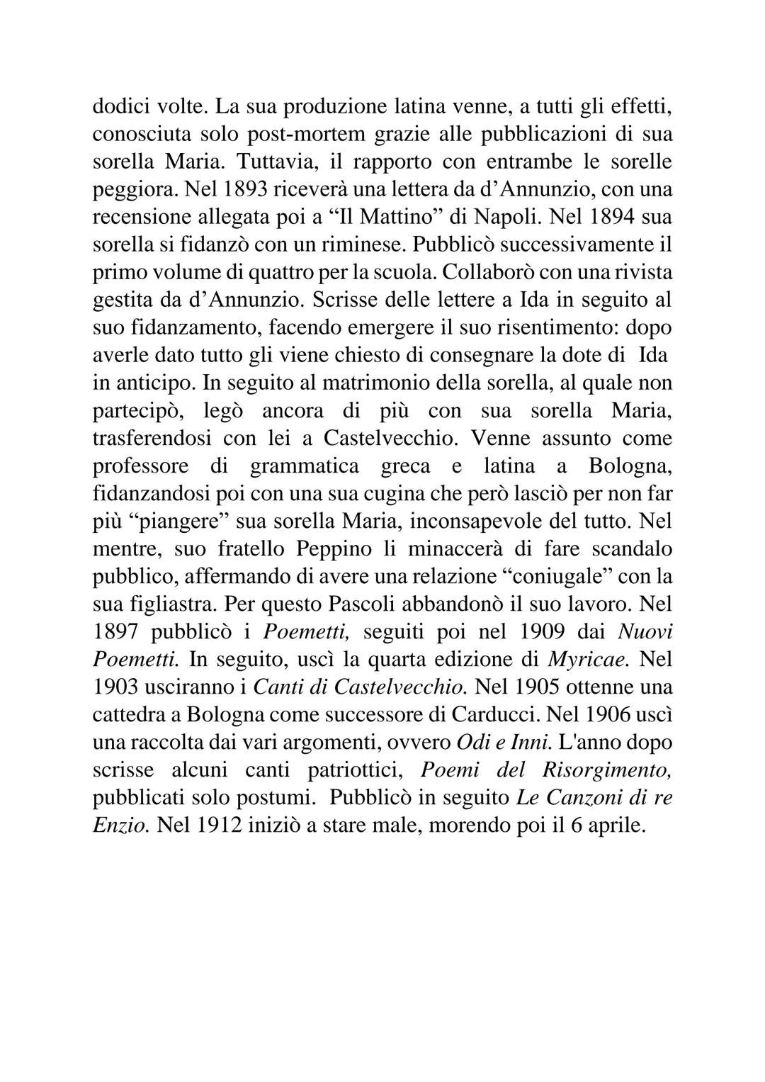 PASCOLI
Nato nel 1855 in un paese della Romagna, da un padre addetto
ad amministrare la tenuta agricola di Alessandro Torlonia e da
una madr