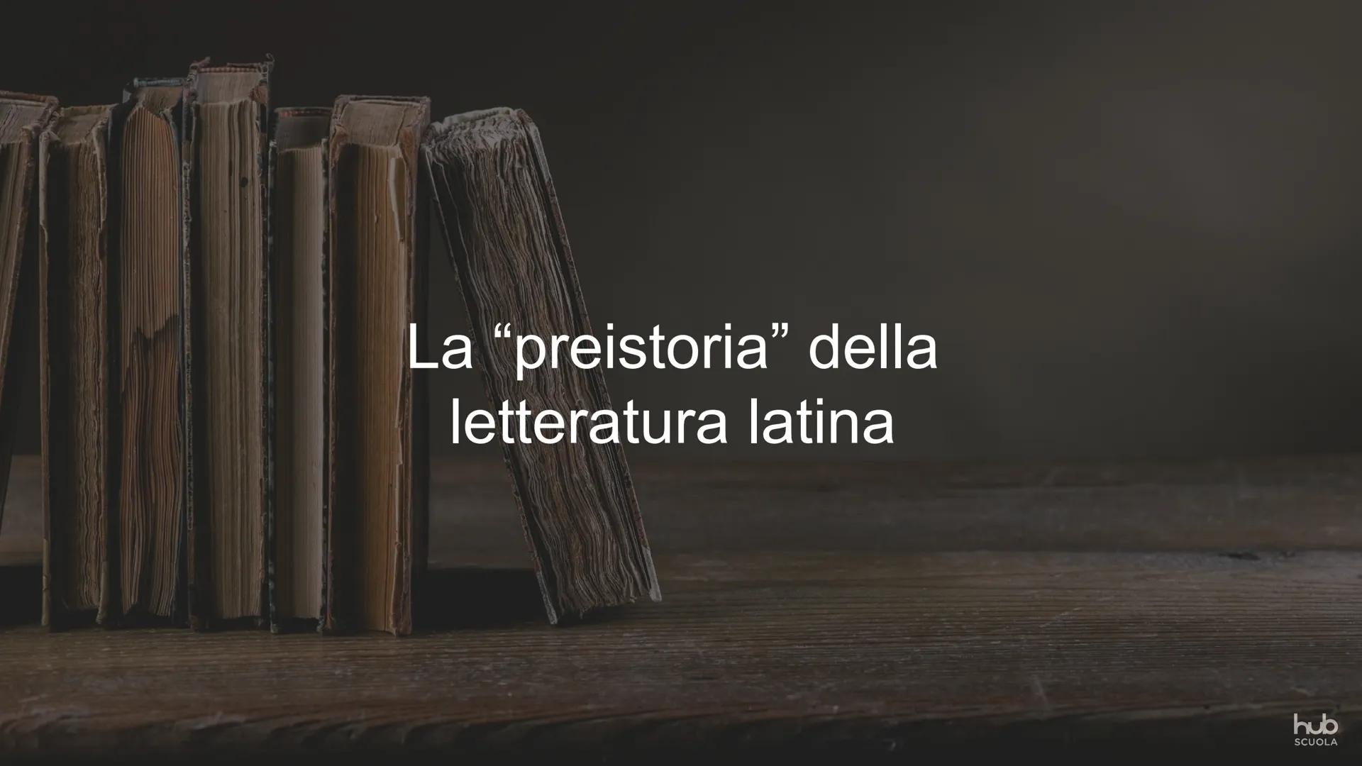 La “preistoria” della
letteratura latina LA PREISTORIA DELLA LETTERATURA LAΤΙΝΑ

LA PREISTORIA DELLA LETTERATURA

Convenzionalmente l'inizio