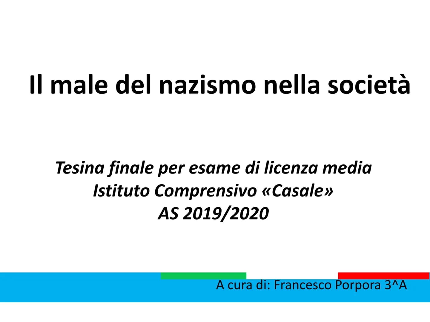 Il male del nazismo nella società
Tesina finale per esame di licenza media
Istituto Comprensivo «Casale»>
AS 2019/2020
A cura di: Francesco 
