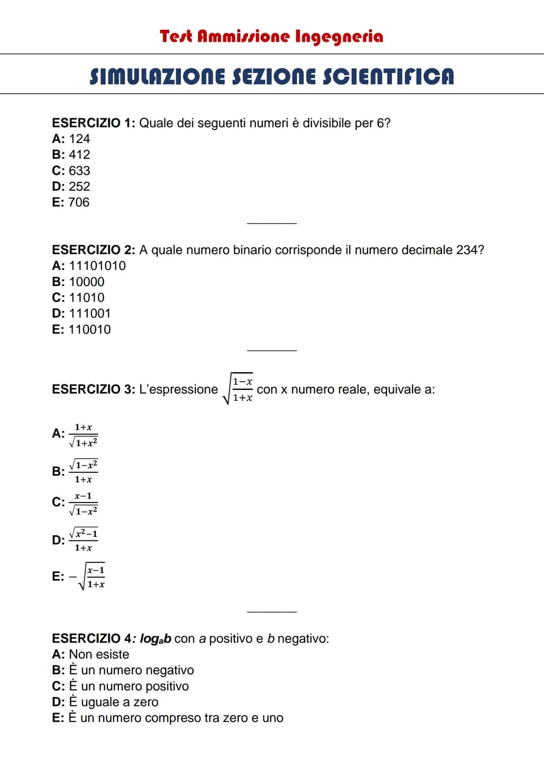 ESERCIZIO 1: Quale dei seguenti numeri è divisibile per 6?
A: 124
B: 412
C: 633
D: 252
E: 706
ESERCIZIO 2: A quale numero binario corrispond