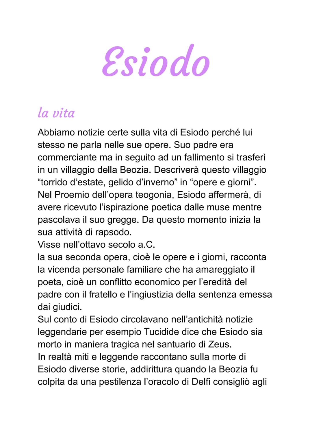 Esiodo
la vita
Abbiamo notizie certe sulla vita di Esiodo perché lui
stesso ne parla nelle sue opere. Suo padre era
commerciante ma in segui