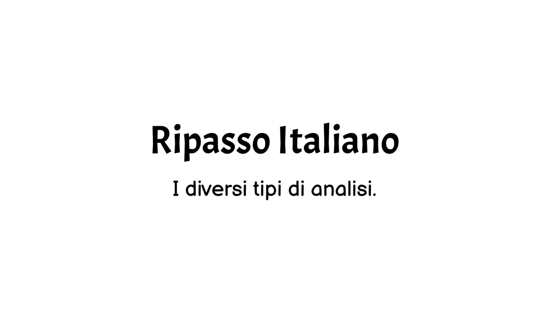 Ripasso Italiano
I diversi tipi di analisi. Analisi grammaticale:
L'analisi grammaticale è il
procedimento per identificare
la categoria les