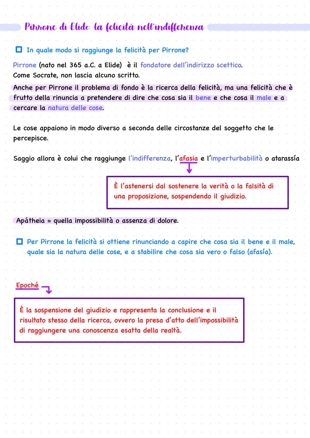Lo scetticismo
Anche per gli scettici, il fine della filosofia è la ricerca della felicità mediante un
atteggiamento di indifferenza, la cui