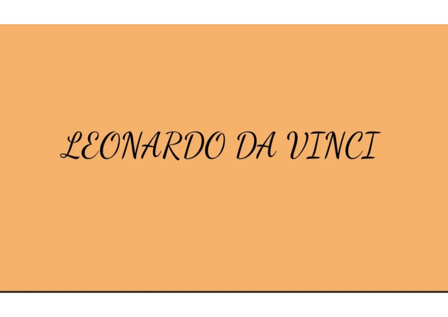 LEONARDO DA VINCI CHI ERA?
Leonardo da Vinci è stato uno scienziato,
pittore, scultore, architetto, scenografo,
letterato e prende lo stdio 