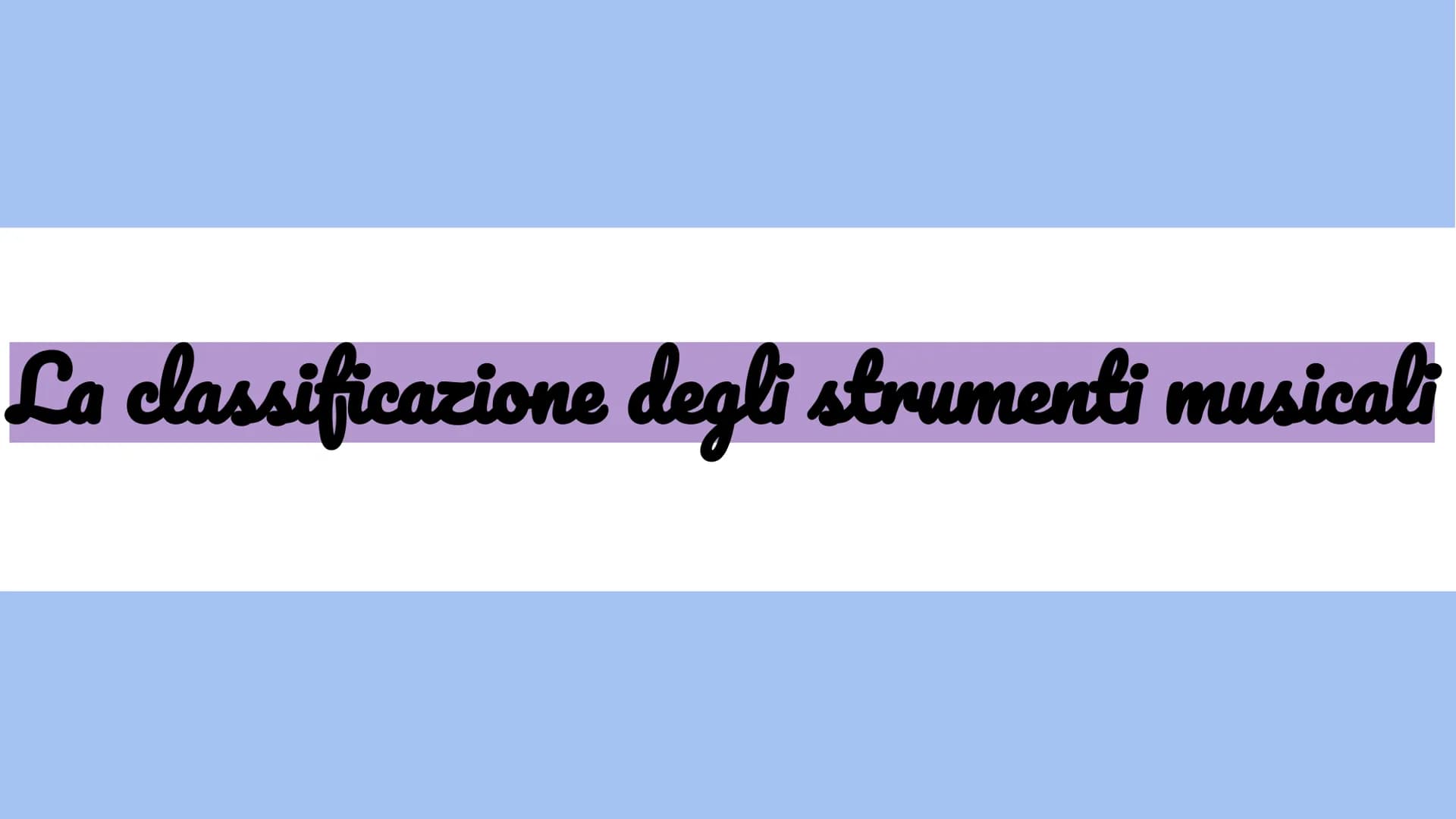 La classificazione degli strumenti musicali Classificazione di base
Suoni Indeterminati
Suoni Determinati
(non sono note di una scala musica