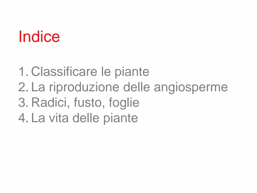 Le
piante Indice
1. Classificare le piante
2. La riproduzione delle angiosperme
3. Radici, fusto, foglie
4. La vita delle piante Classificar