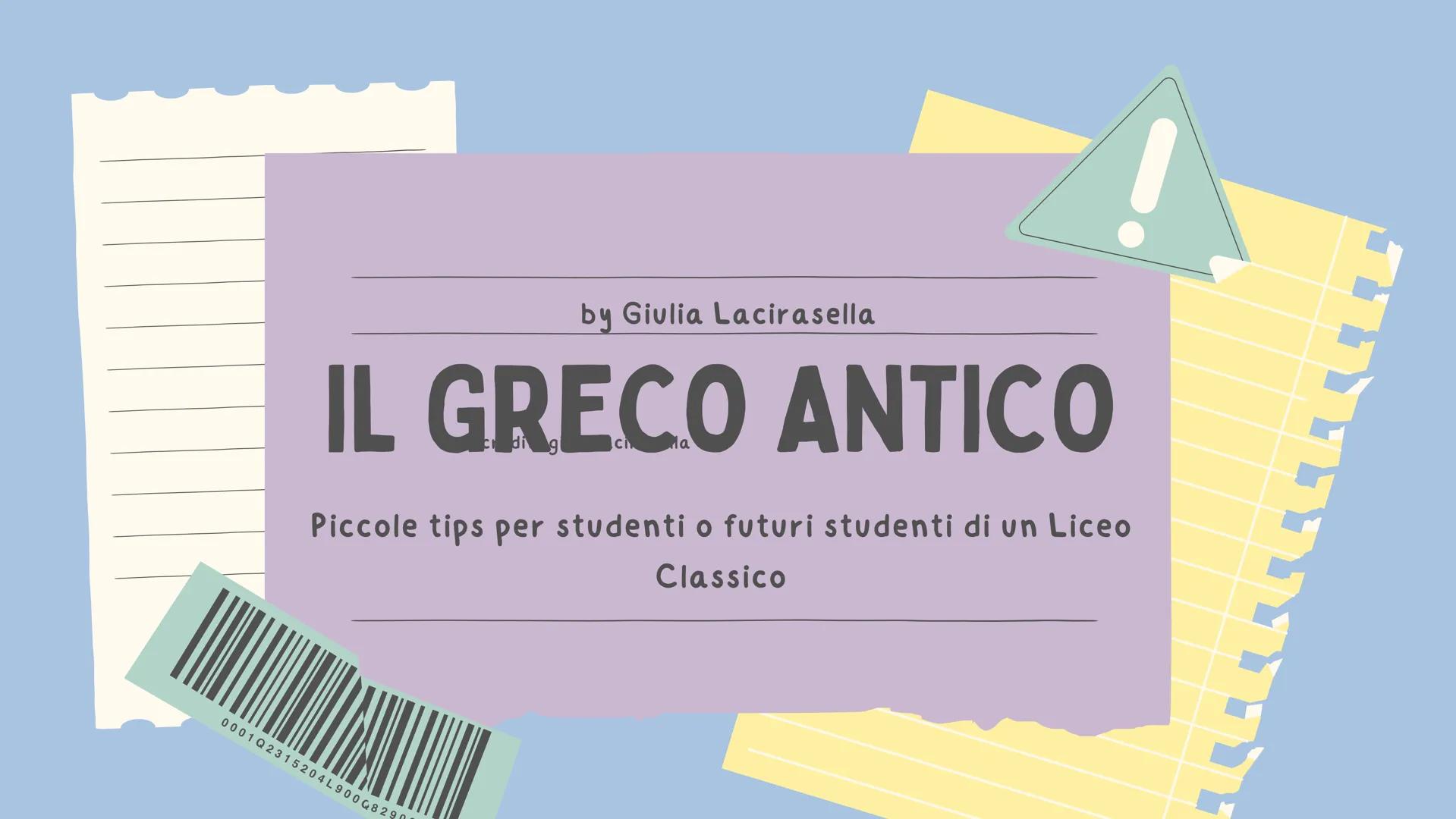 by Giulia Lacirasella
IL GRECO ANTICO
Piccole tips per studenti o futuri studenti di un Liceo
Classico
0001 Q2315204L900G829 PREMESSA
edit q
