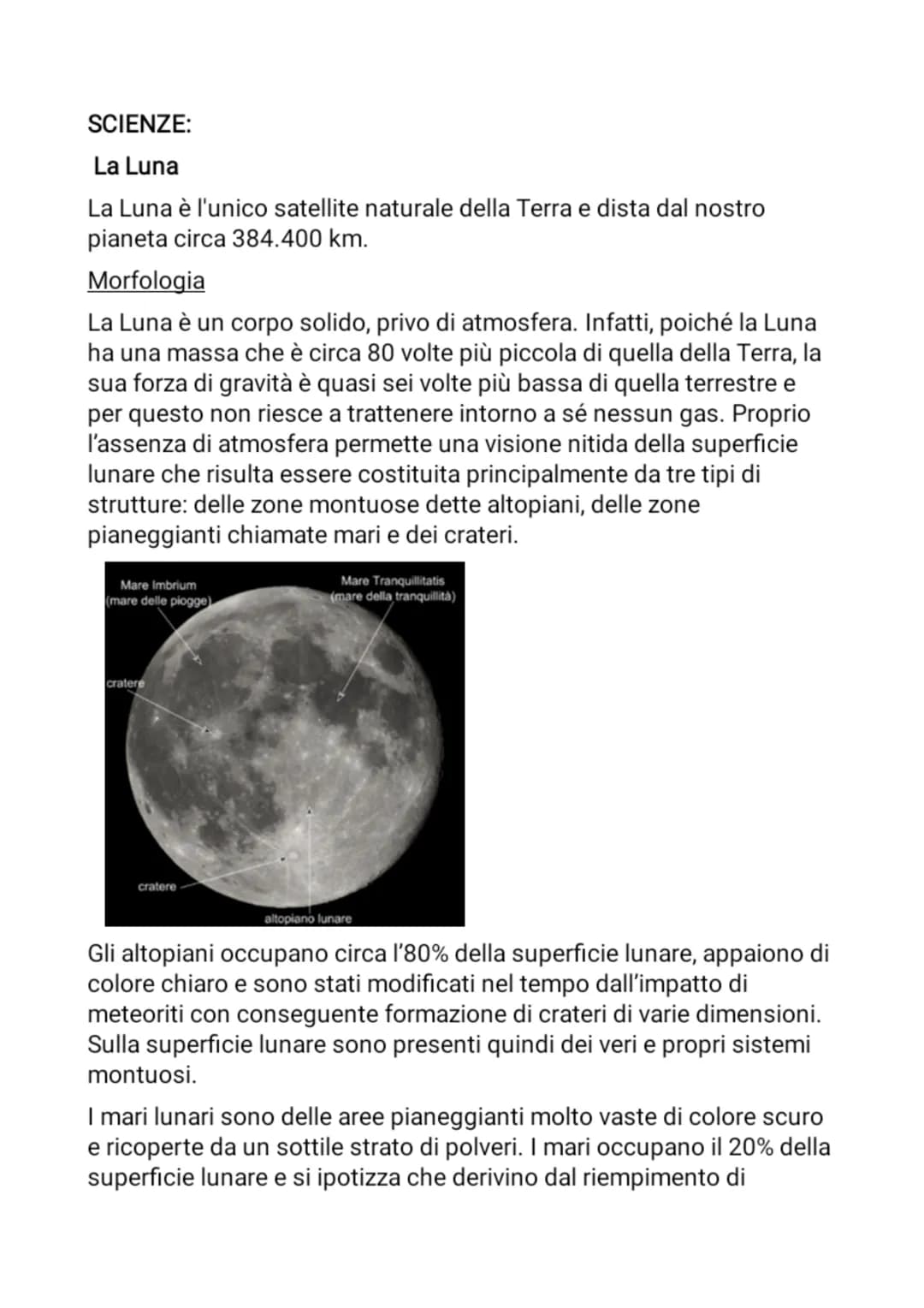 SCIENZE:
La Luna
La Luna è l'unico satellite naturale della Terra e dista dal nostro
pianeta circa 384.400 km.
Morfologia
La Luna è un corpo
