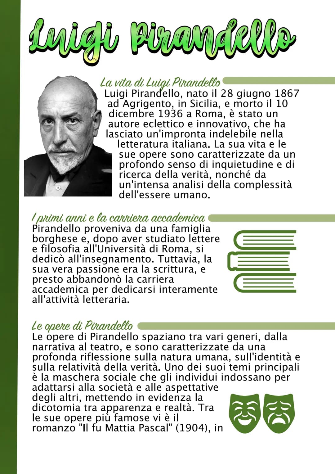 Luigi Pirandello
La vita di Luigi Pirandello
Luigi Pirandello, nato il 28 giugno 1867
ad Agrigento, in Sicilia, e morto il 10
dicembre 1936 