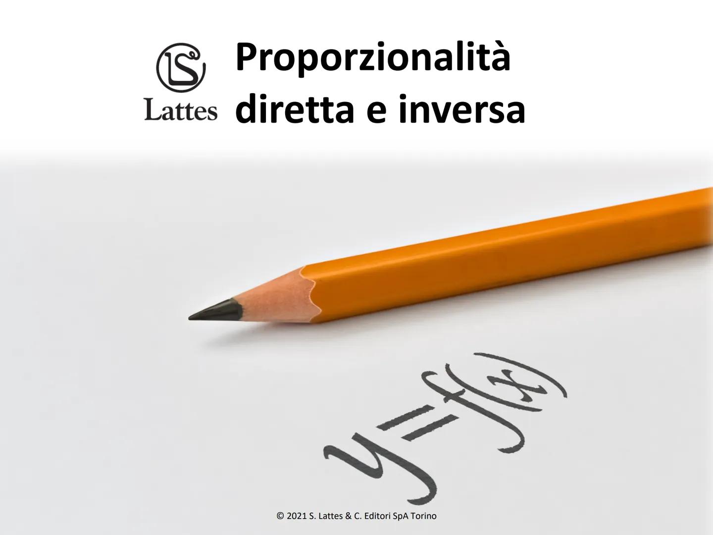 Proporzionalità
Lattes diretta e inversa
$y=f(x)$
2021 S. Lattes & C. Editori SpA Torino # Concetto di funzione
CONCETTO DI FUNZIONE
Una