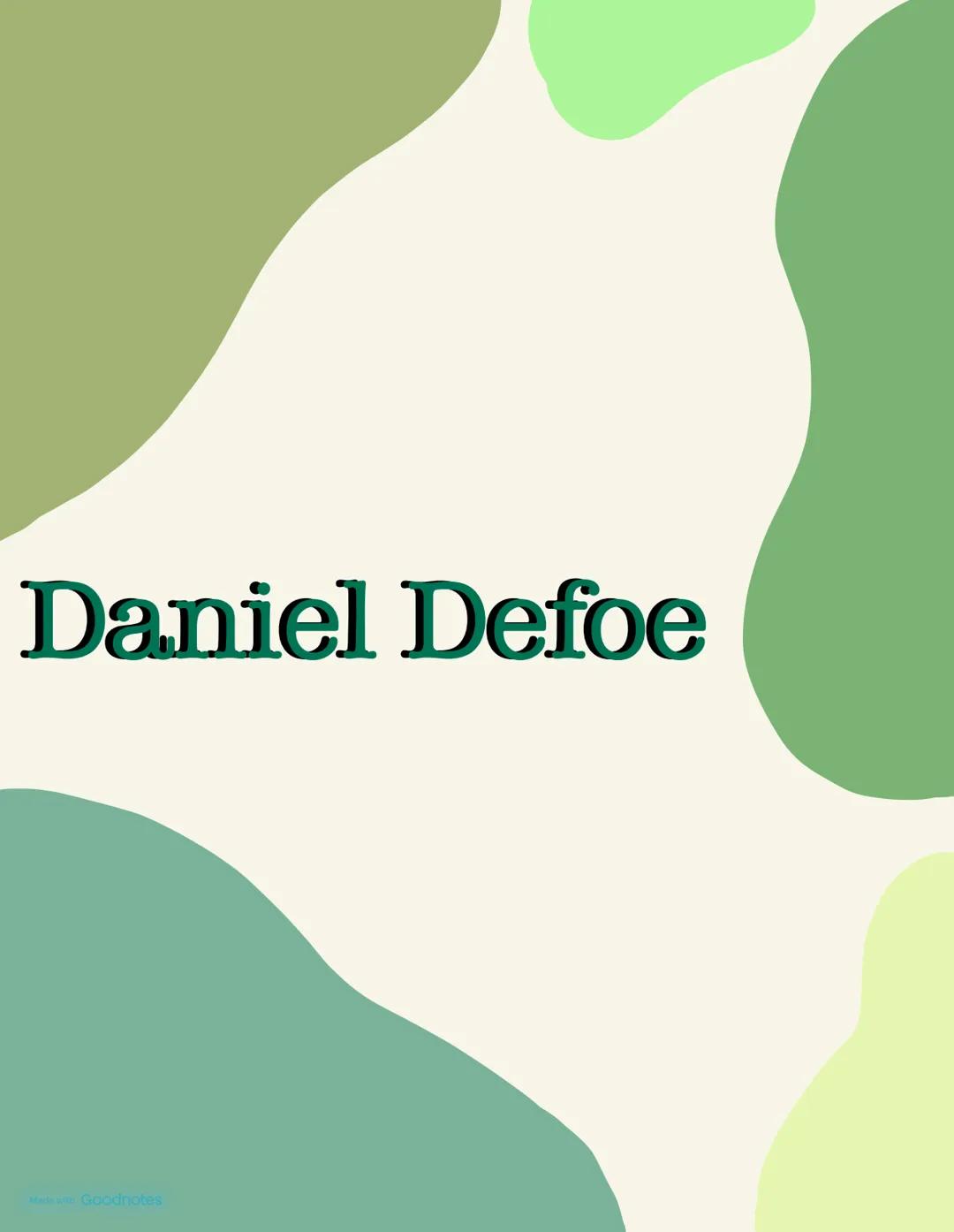 Daniel Defoe
Made with Goodnotes Daniel Defoe
The English novelist, Daniel Defoe, was born in 1660 in London.
He studied to become a Presbyt