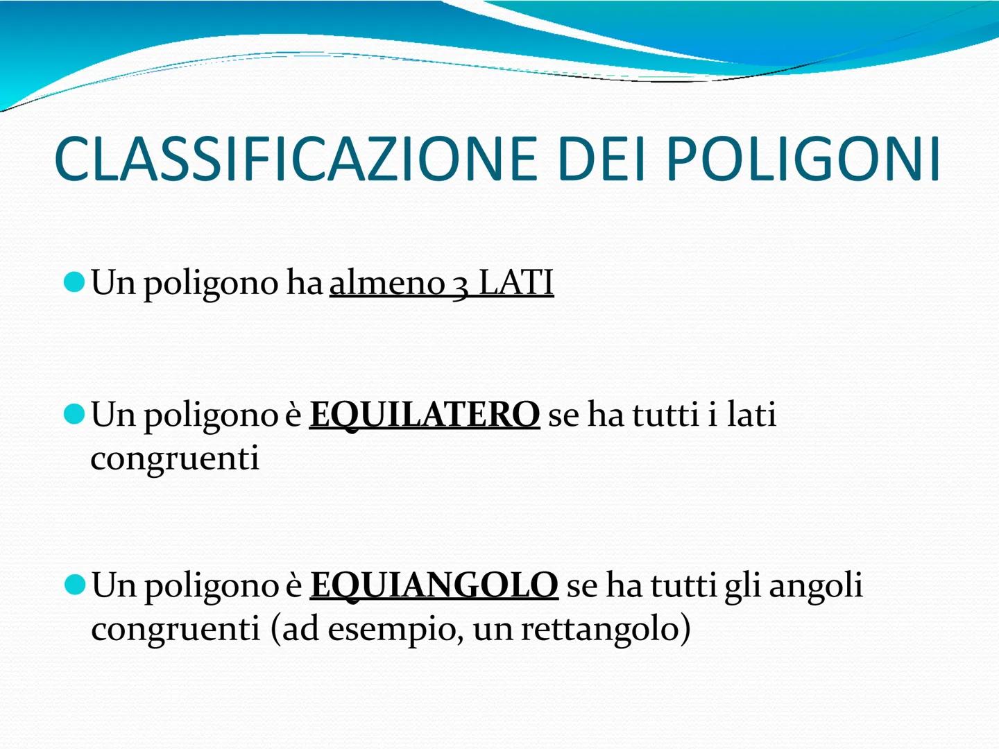 I POLIGONI # I POLIGONI
«Un POLIGONO è una parte di piano
delimitata da una linea spezzata chiusa»
• È una figura piana. Quindi ha 2 DIMEN