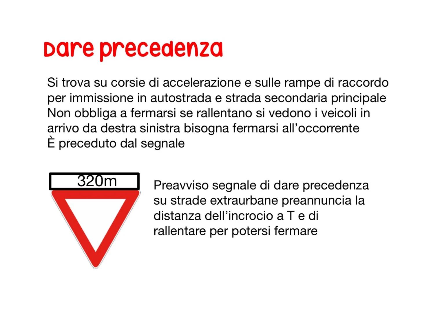 # segnali di
precedenza # Dare precedenza
Si trova su corsie di accelerazione e sulle rampe di raccordo
per immissione in autostrada e st