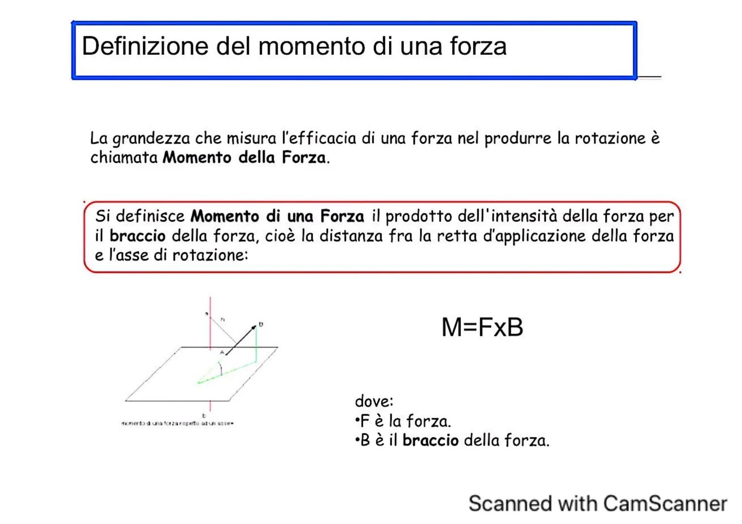 # Definizione del momento di una forza
La grandezza che misura l'efficacia di una forza nel produrre la rotazione è
chiamata Momento della
