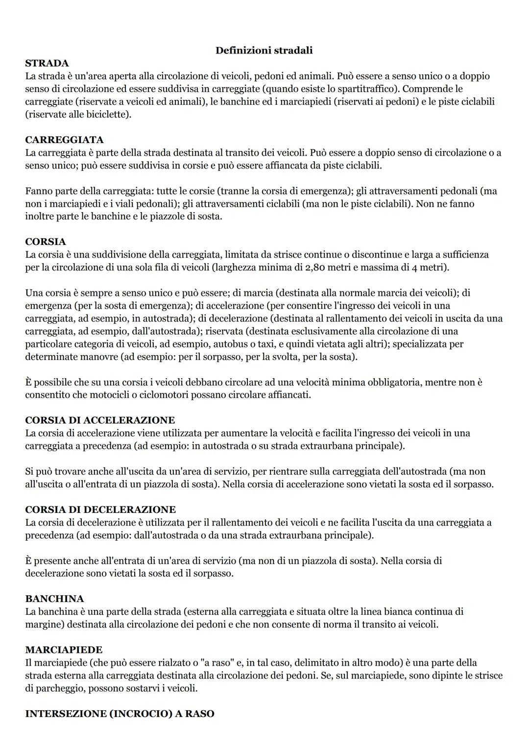STRADA
Definizioni stradali
La strada è un'area aperta alla circolazione di veicoli, pedoni ed animali. Può essere a senso unico o a doppio