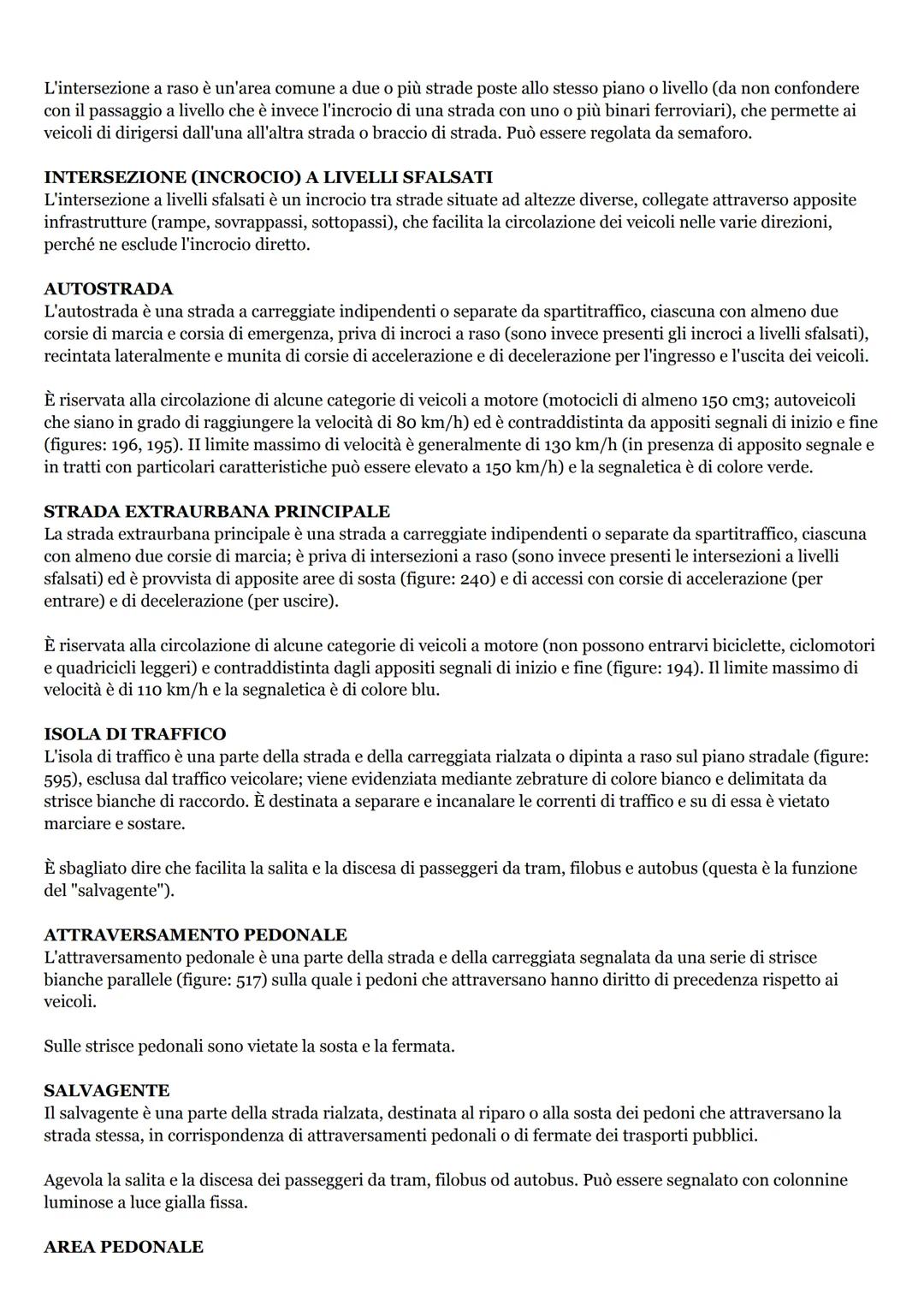 STRADA
Definizioni stradali
La strada è un'area aperta alla circolazione di veicoli, pedoni ed animali. Può essere a senso unico o a doppio