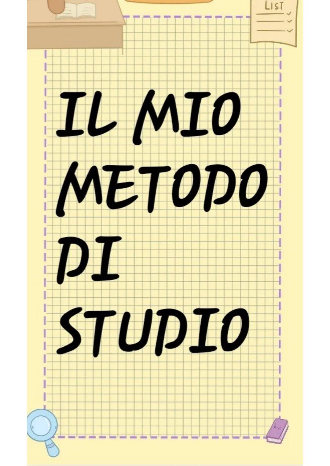 LIST
IL MIO
METODO
DI
STUDIO LIST
>
Primo passo
Creo una to
do list con i
compiti che
devo
fare, servirร
a non
scordarli SWEET
LIST
#