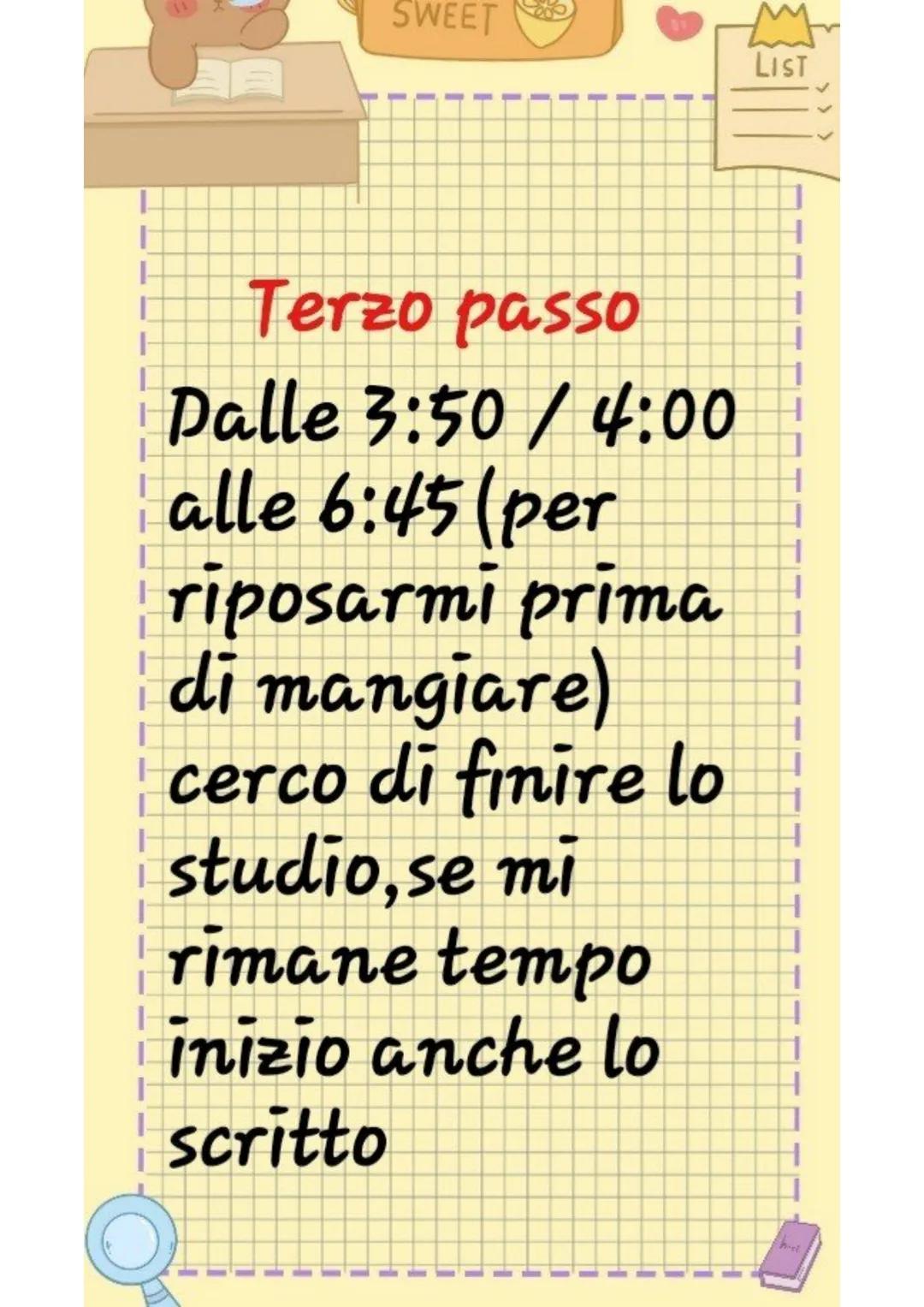 LIST
IL MIO
METODO
DI
STUDIO LIST
>
Primo passo
Creo una to
do list con i
compiti che
devo
fare, servirร
a non
scordarli SWEET
LIST
#
