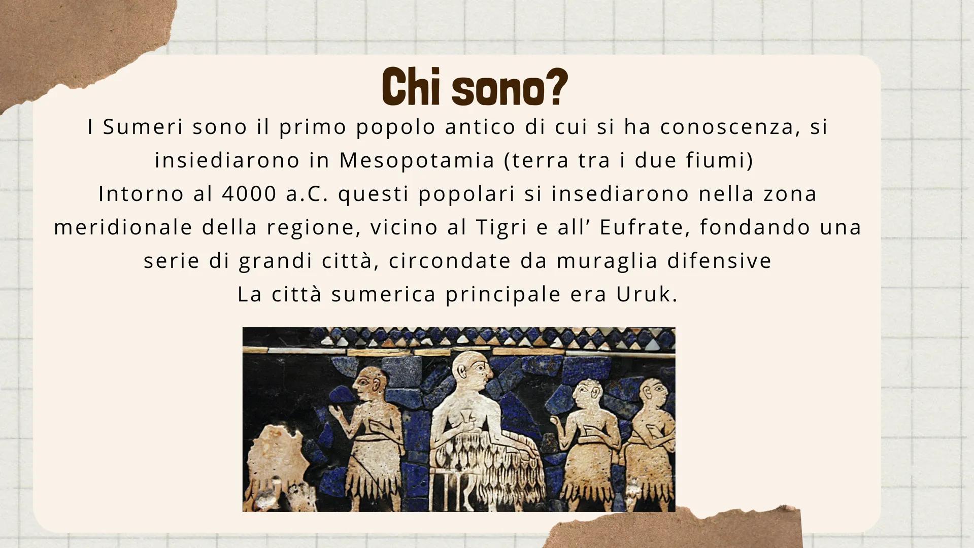 I sumeri Chi sono?
I Sumeri sono il primo popolo antico di cui si ha conoscenza, si
insiediarono in Mesopotamia (terra tra i due fiumi)
Into