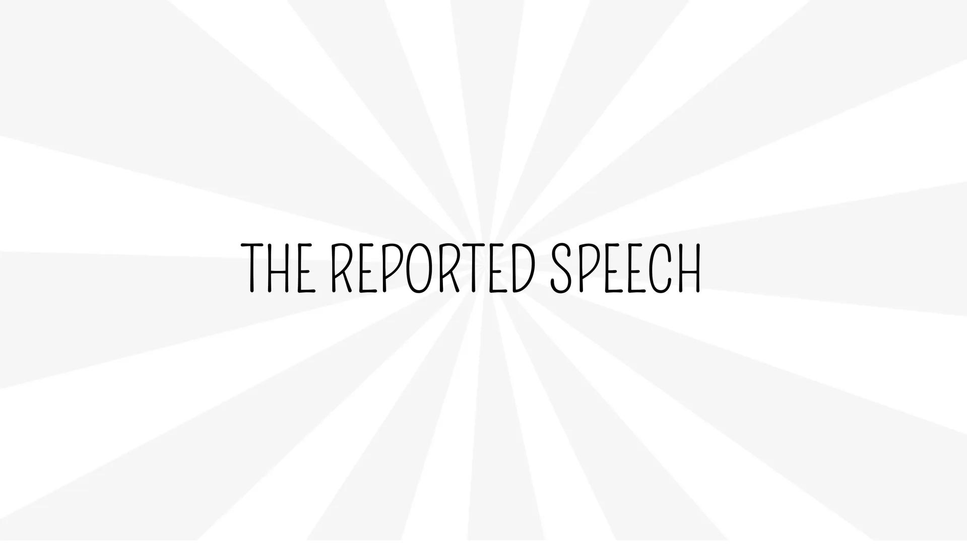 # THE REPORTED SPEECH # CHE COSA E' IL THE REPORTED SPEECH?
(Discorso indiretto)
Il discorso indiretto serve a riferire e riportare frasi d