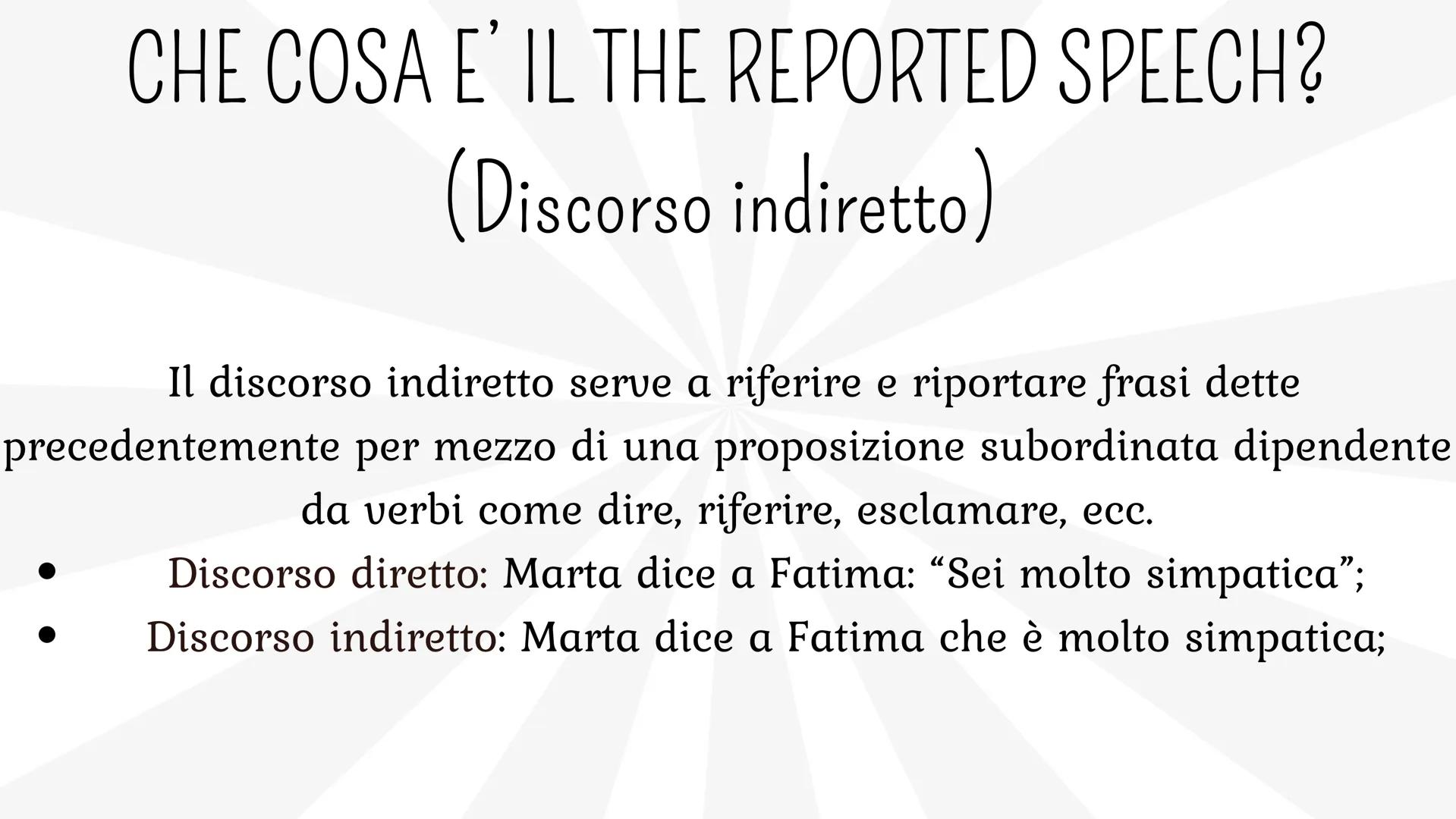 # THE REPORTED SPEECH # CHE COSA E' IL THE REPORTED SPEECH?
(Discorso indiretto)
Il discorso indiretto serve a riferire e riportare frasi d