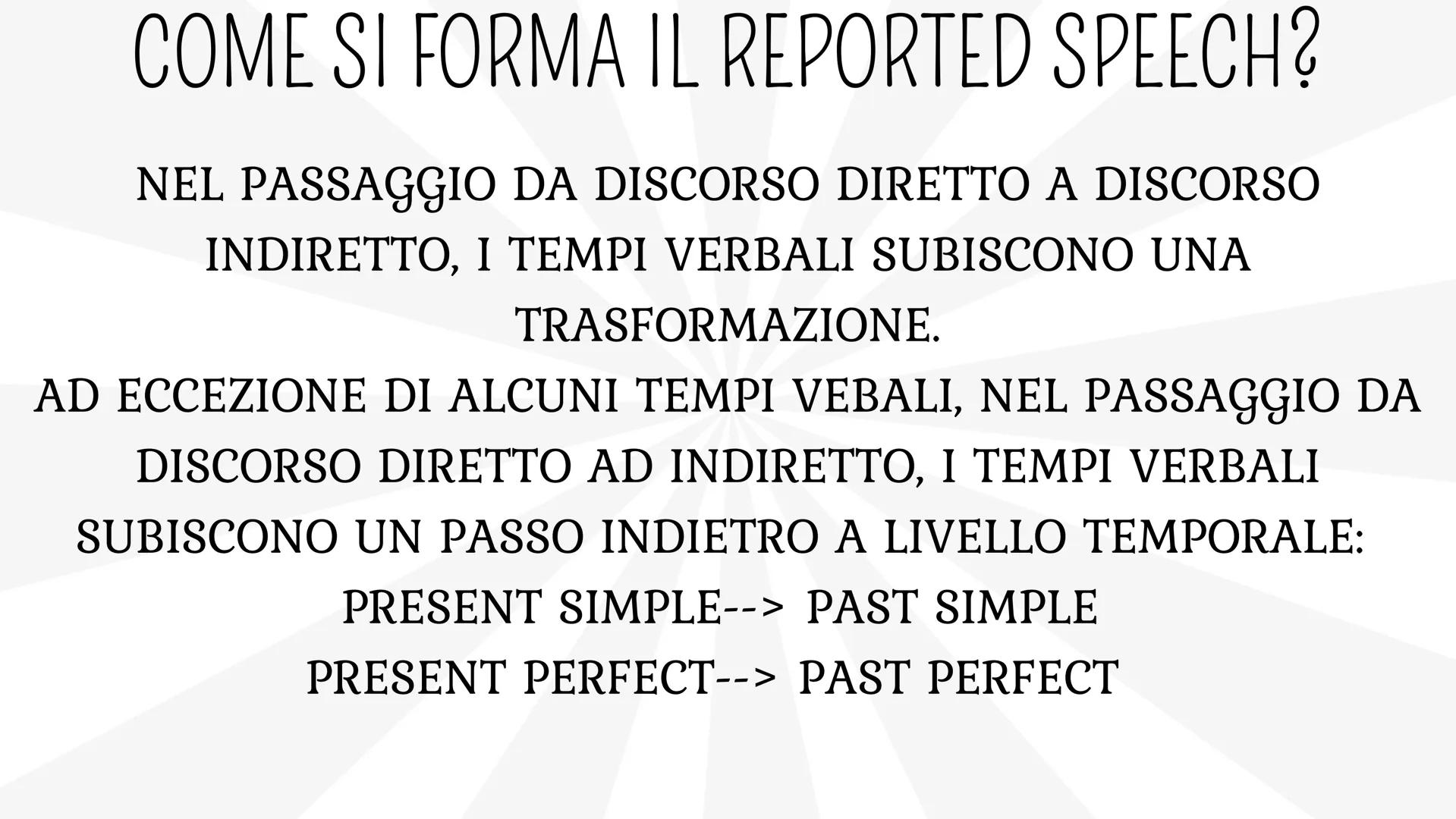 # THE REPORTED SPEECH # CHE COSA E' IL THE REPORTED SPEECH?
(Discorso indiretto)
Il discorso indiretto serve a riferire e riportare frasi d