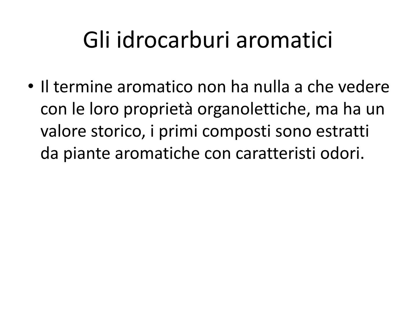 Gli idrocarburi aromatici
Il benzene Gli idrocarburi aromatici
Il termine aromatico non ha nulla a che vedere
con le loro proprietà organole