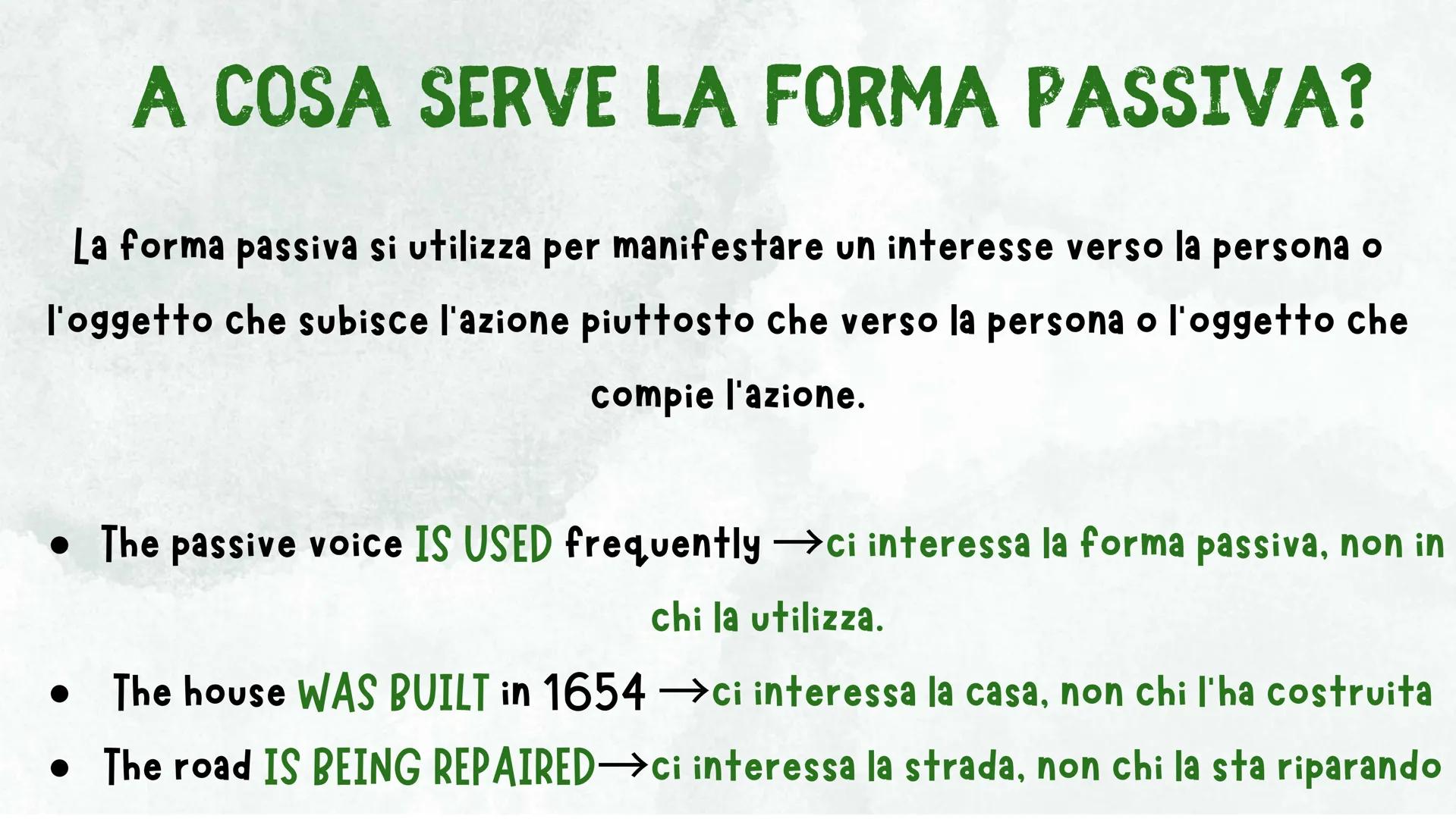THE PASSIVE A COSA SERVE LA FORMA PASSIVA?
La forma passiva si utilizza per manifestare un interesse verso la persona o
l'oggetto che subisc