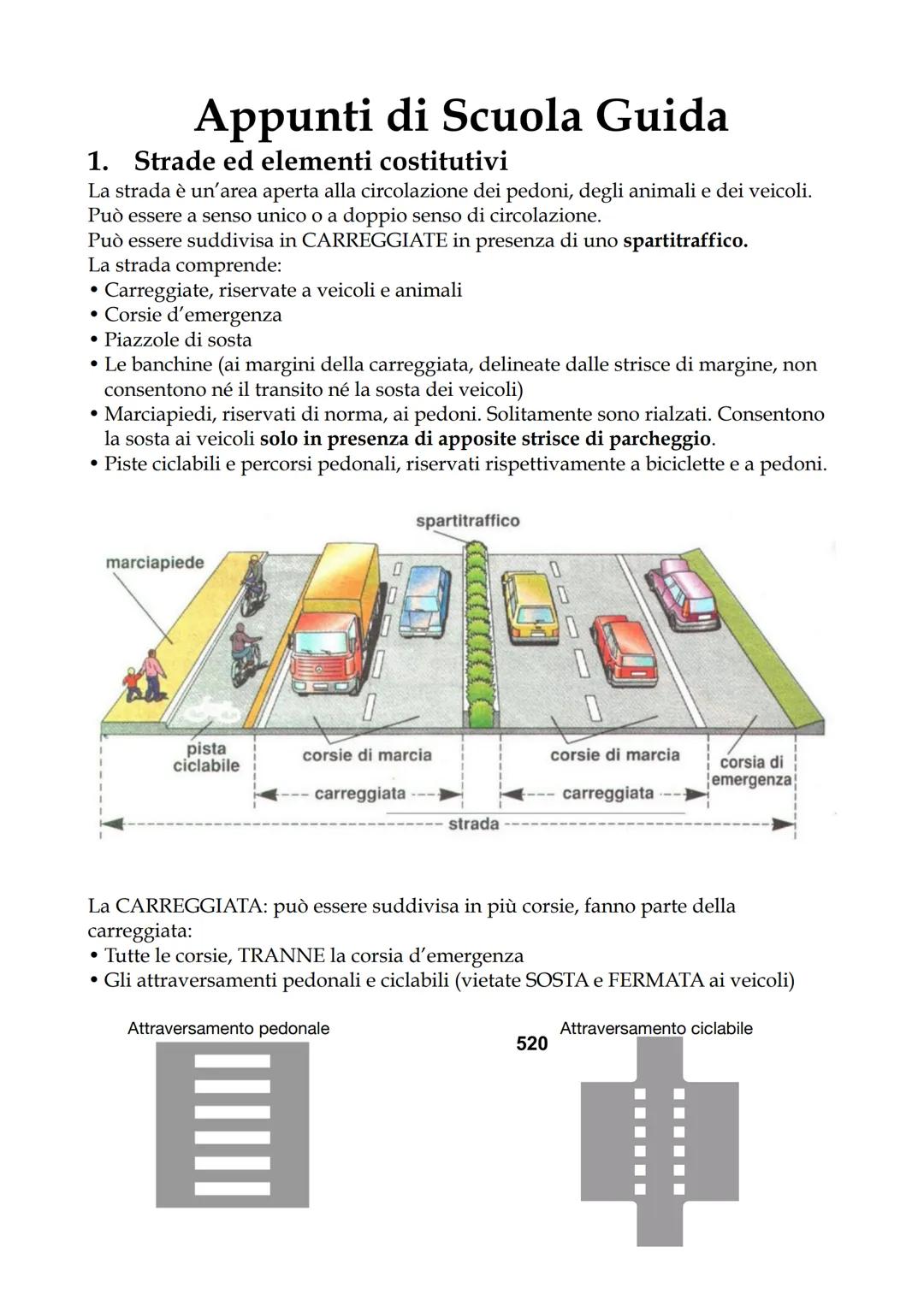 Appunti di Scuola Guida
1. Strade ed elementi costitutivi
La strada è un'area aperta alla circolazione dei pedoni, degli animali e dei veico