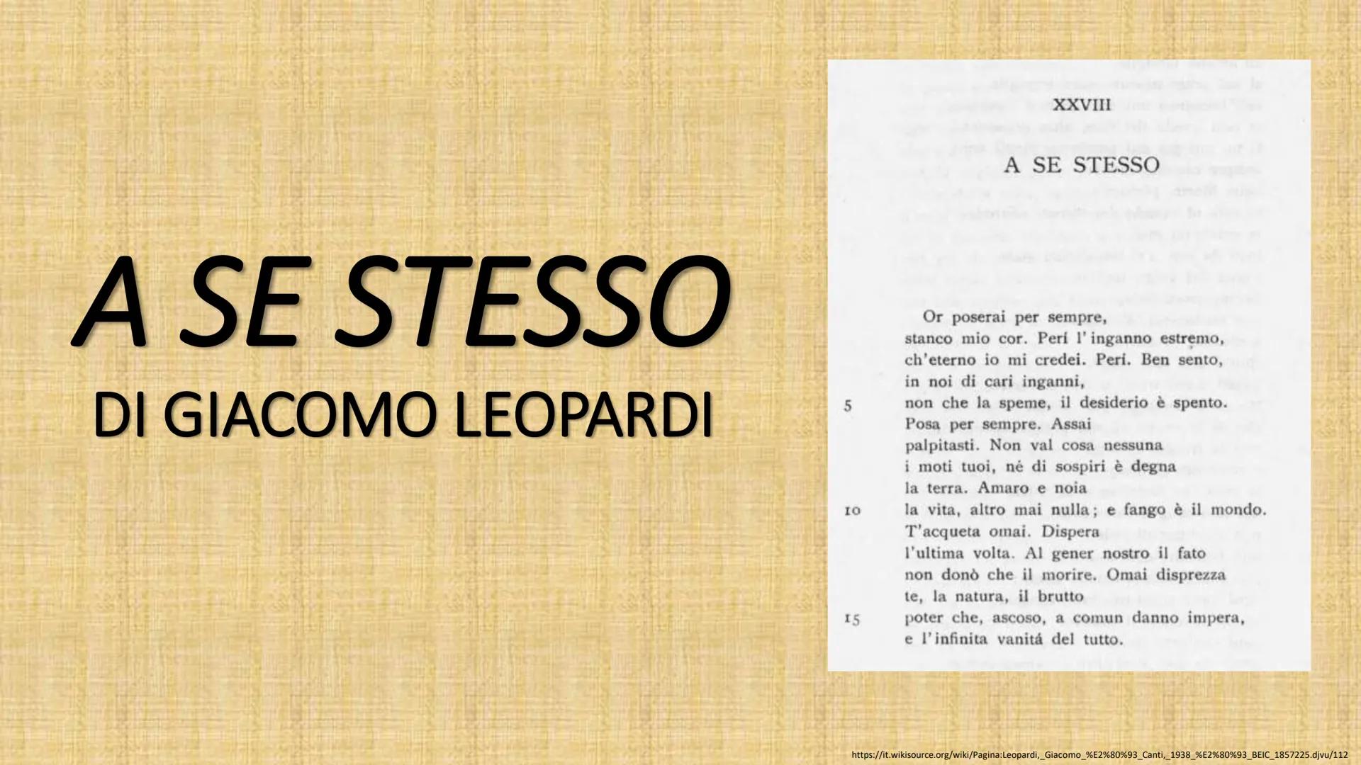 # A SE STESSO
DI GIACOMO LEOPARDI
XXVIII
A SE STESSO
Or poserai per sempre,
stanco mio cor. Peri l'inganno estremo,
ch'eterno io mi cred