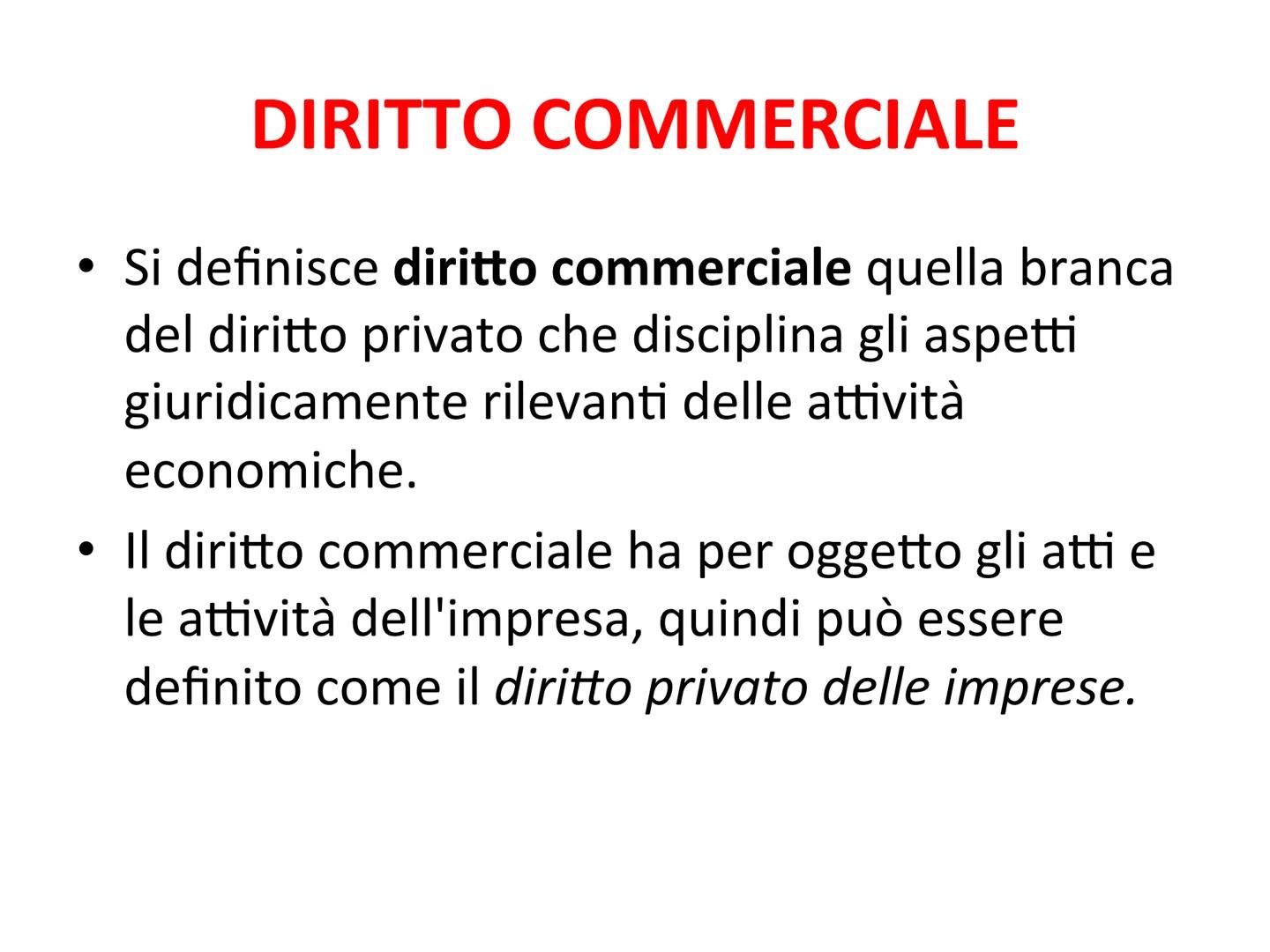 L'IMPRENDITORE DIRITTO COMMERCIALE
• Si definisce diritto commerciale quella branca
del diritto privato che disciplina gli aspetti
giuridica