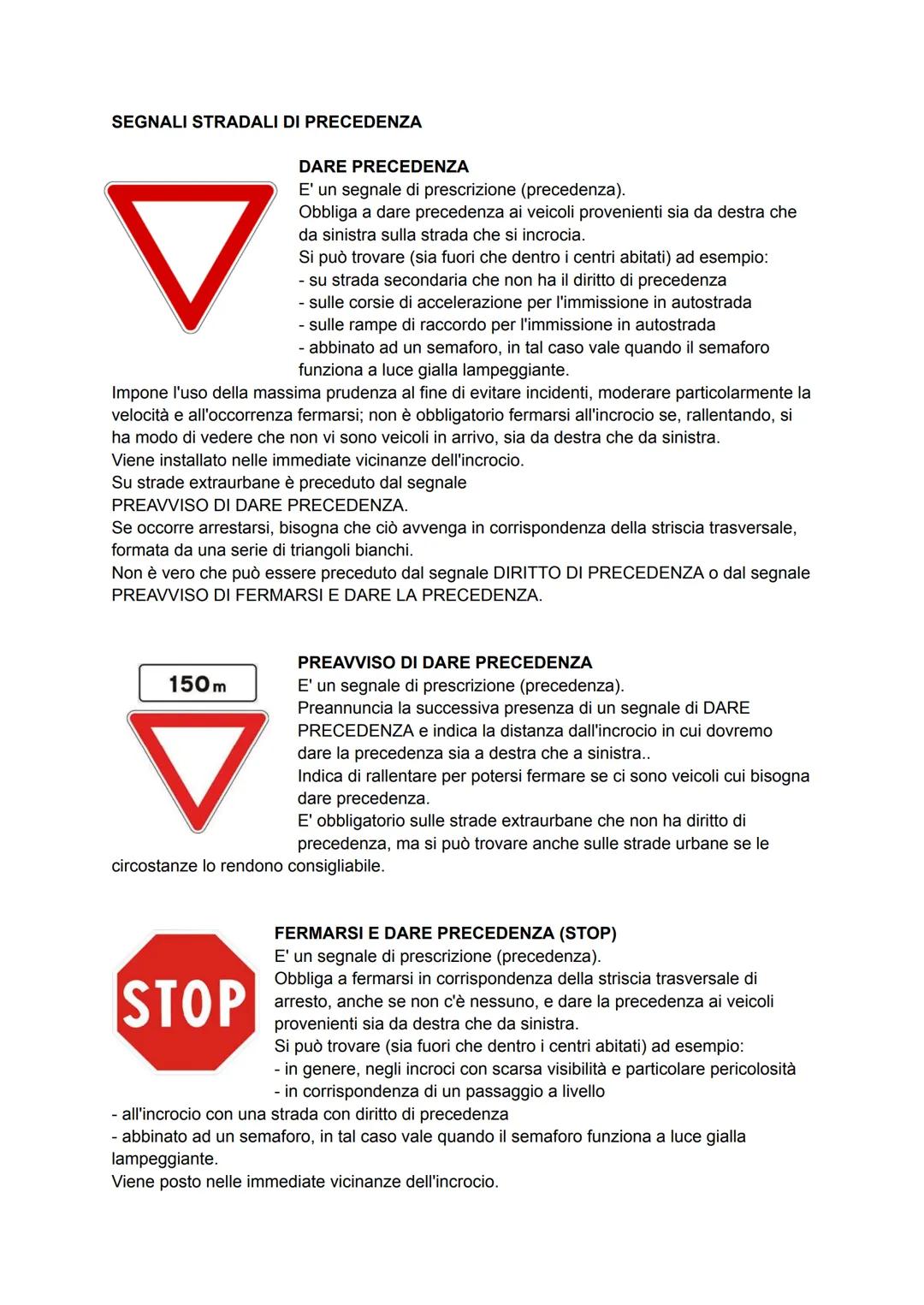 SEGNALI STRADALI DI PRECEDENZA
DARE PRECEDENZA
E' un segnale di prescrizione (precedenza).
Obbliga a dare precedenza ai veicoli provenienti