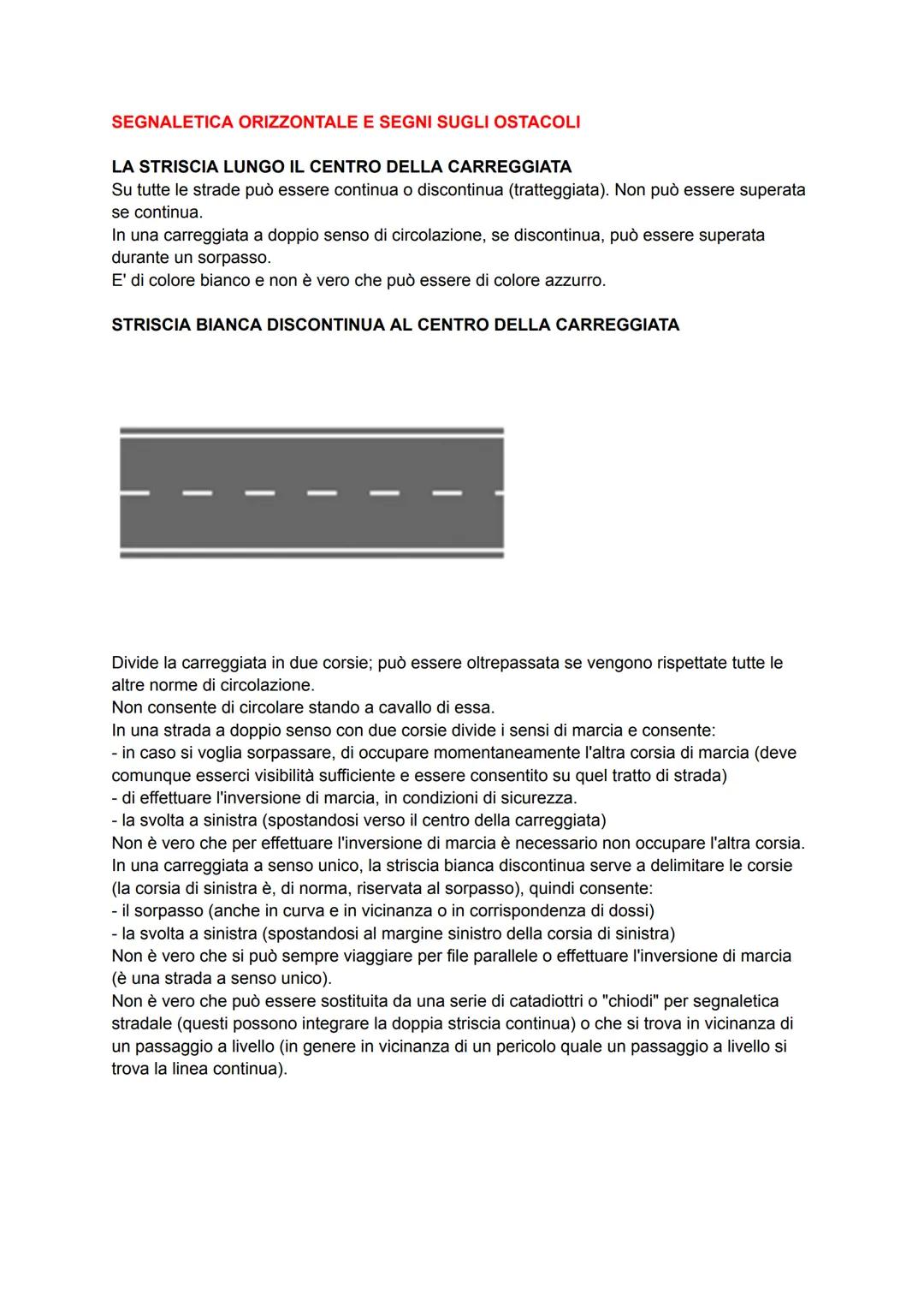 SEGNALETICA ORIZZONTALE E SEGNI SUGLI OSTACOLI
LA STRISCIA LUNGO IL CENTRO DELLA CARREGGIATA
Su tutte le strade puรฒ essere continua o discon