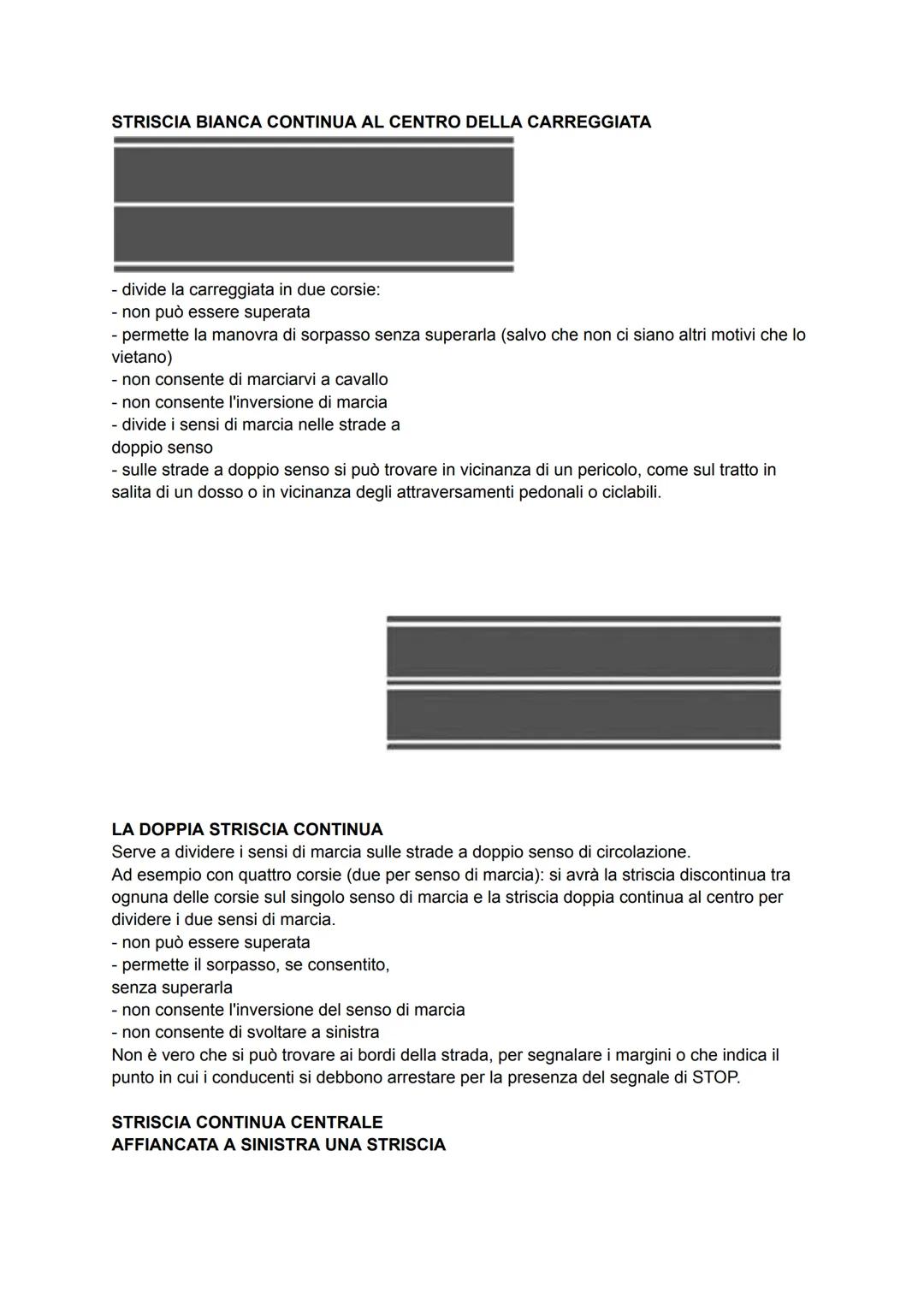 SEGNALETICA ORIZZONTALE E SEGNI SUGLI OSTACOLI
LA STRISCIA LUNGO IL CENTRO DELLA CARREGGIATA
Su tutte le strade puรฒ essere continua o discon