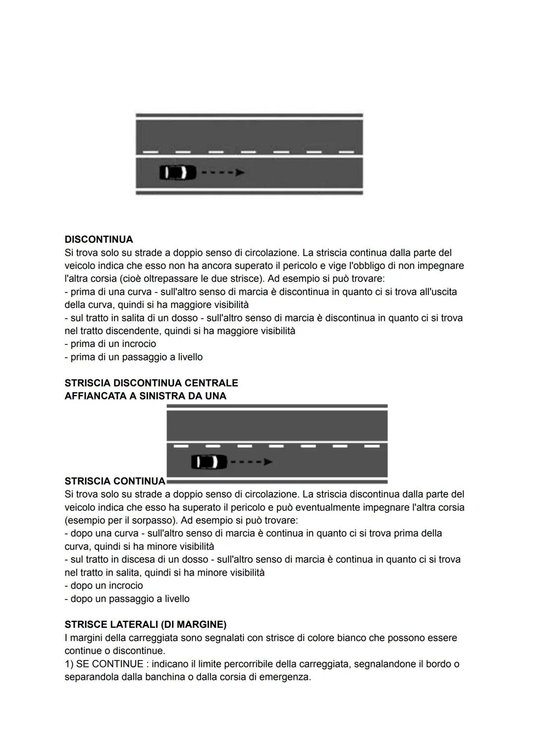 SEGNALETICA ORIZZONTALE E SEGNI SUGLI OSTACOLI
LA STRISCIA LUNGO IL CENTRO DELLA CARREGGIATA
Su tutte le strade puรฒ essere continua o discon