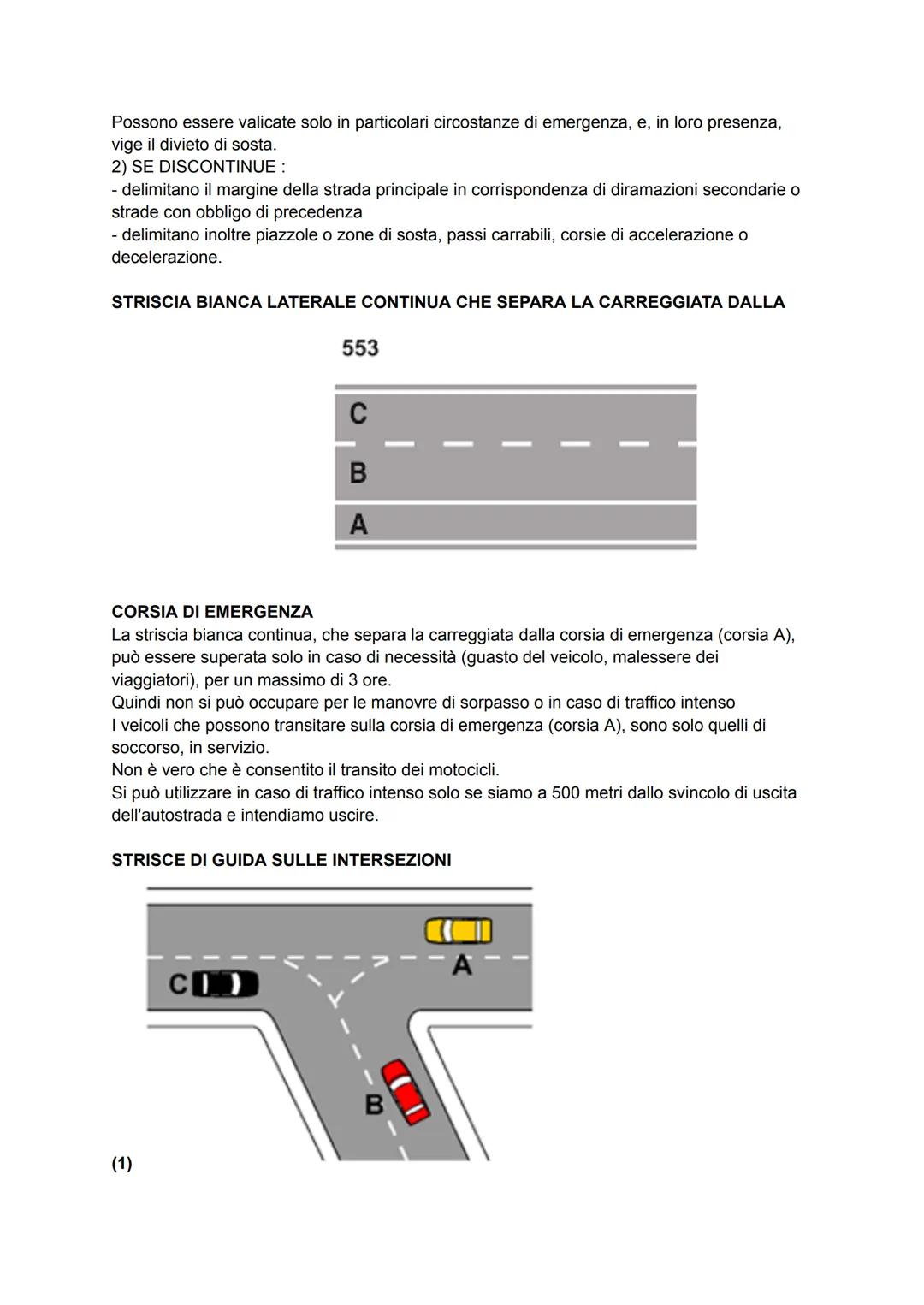 SEGNALETICA ORIZZONTALE E SEGNI SUGLI OSTACOLI
LA STRISCIA LUNGO IL CENTRO DELLA CARREGGIATA
Su tutte le strade puรฒ essere continua o discon