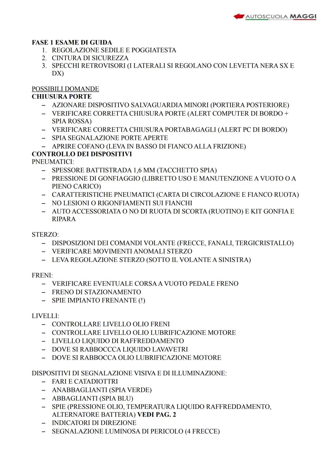 AUTOSCUOLA MAGGI
FASE 1 ESAME DI GUIDA
1. REGOLAZIONE SEDILE E POGGIATESTA
2. CINTURA DI SICUREZZA
3. SPECCHI RETROVISORI (I LATERALI SI REG