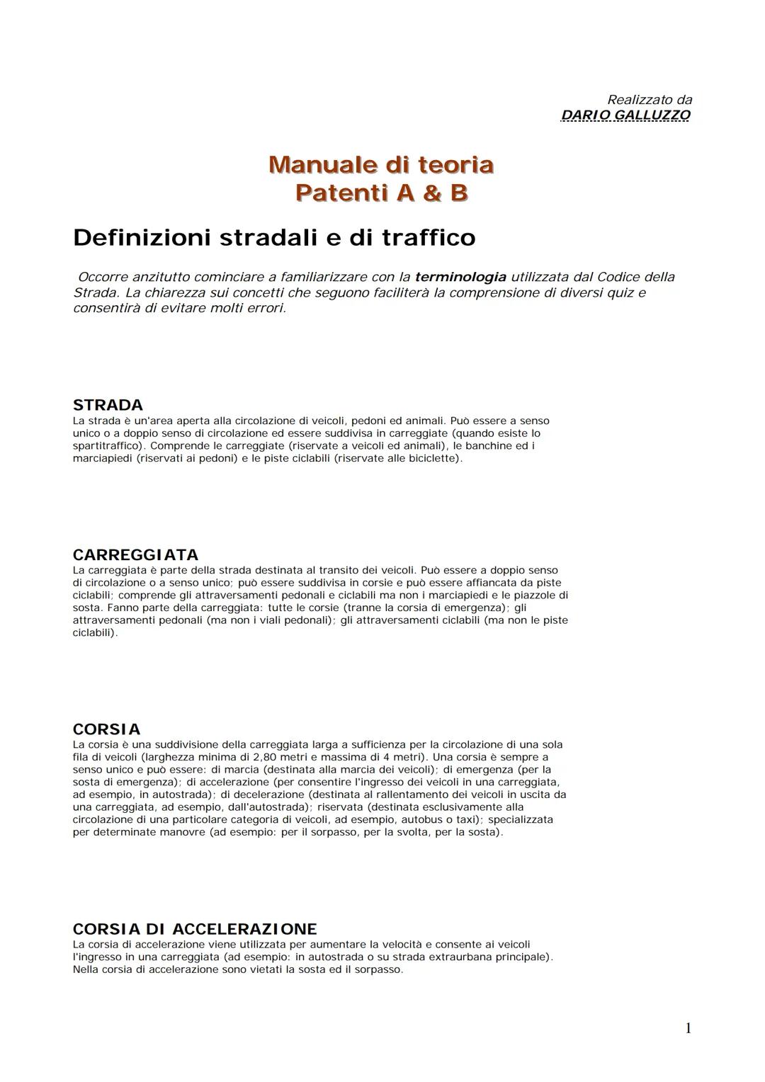 Realizzato da
DARIO GALLUZZO
Manuale di teoria
Patenti A & B
Definizioni stradali e di traffico
Occorre anzitutto cominciare a familiarizzar